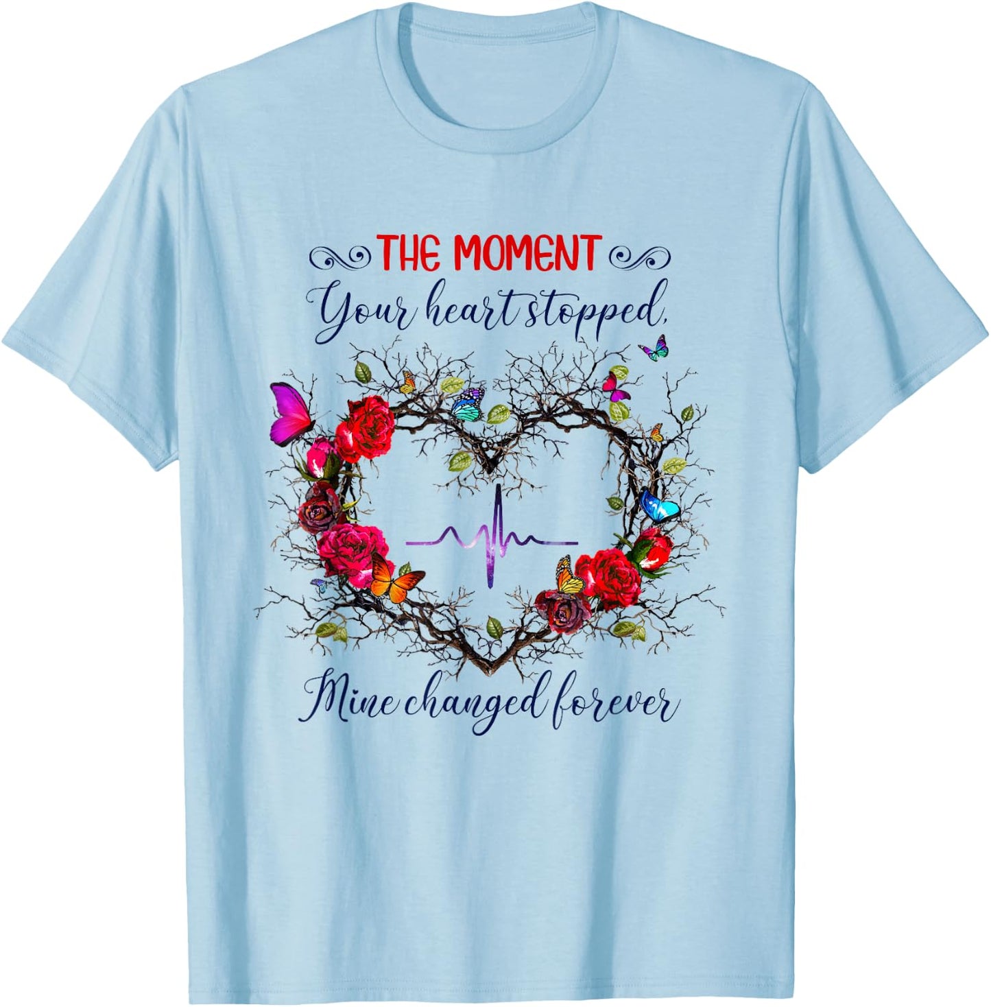 The Moment Your Heart Stopped Mine Changed Forever T-Shirt - T-Shirt | Light Blue