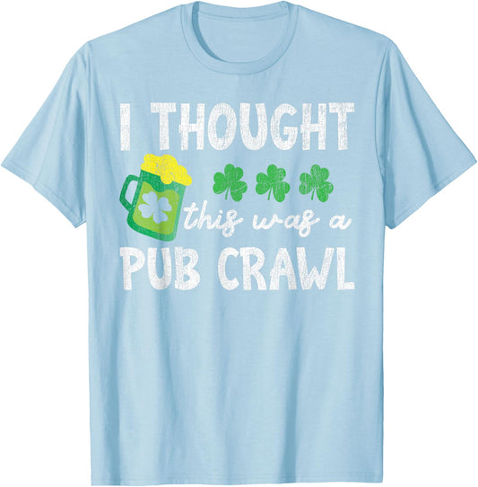 I Thought This Was A Pub Crawl Funny St Patricks Day Run T-Shirt - T-Shirt | Light Blue