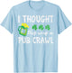 I Thought This Was A Pub Crawl Funny St Patricks Day Run T-Shirt - T-Shirt | Light Blue
