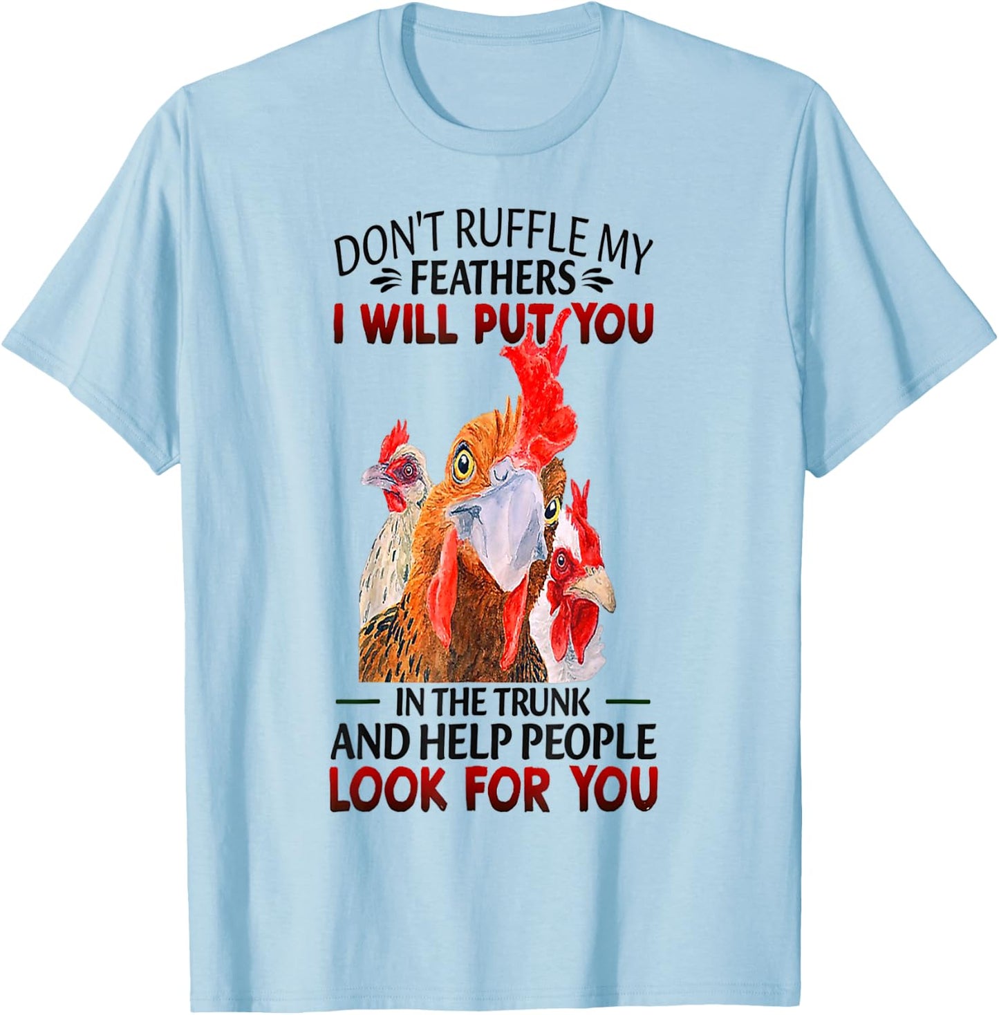 Don't Ruffle My Feathers Funny Chickens T-Shirt - T-Shirt | Light Blue
