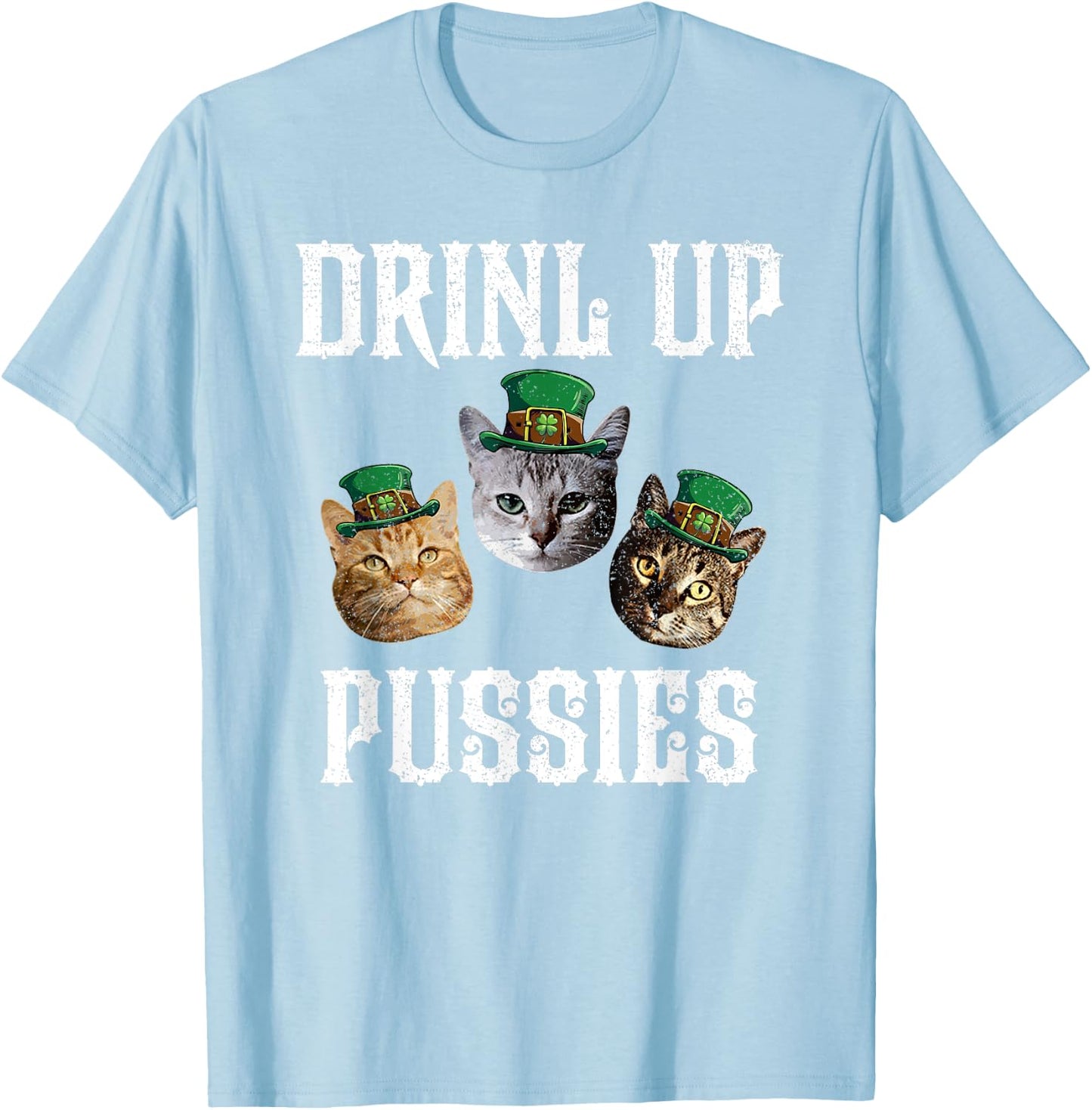 Drink Up Pussies Funny Cat Drinking Saint Patrick's Day Men Women T-Shirt - T-Shirt | Light Blue
