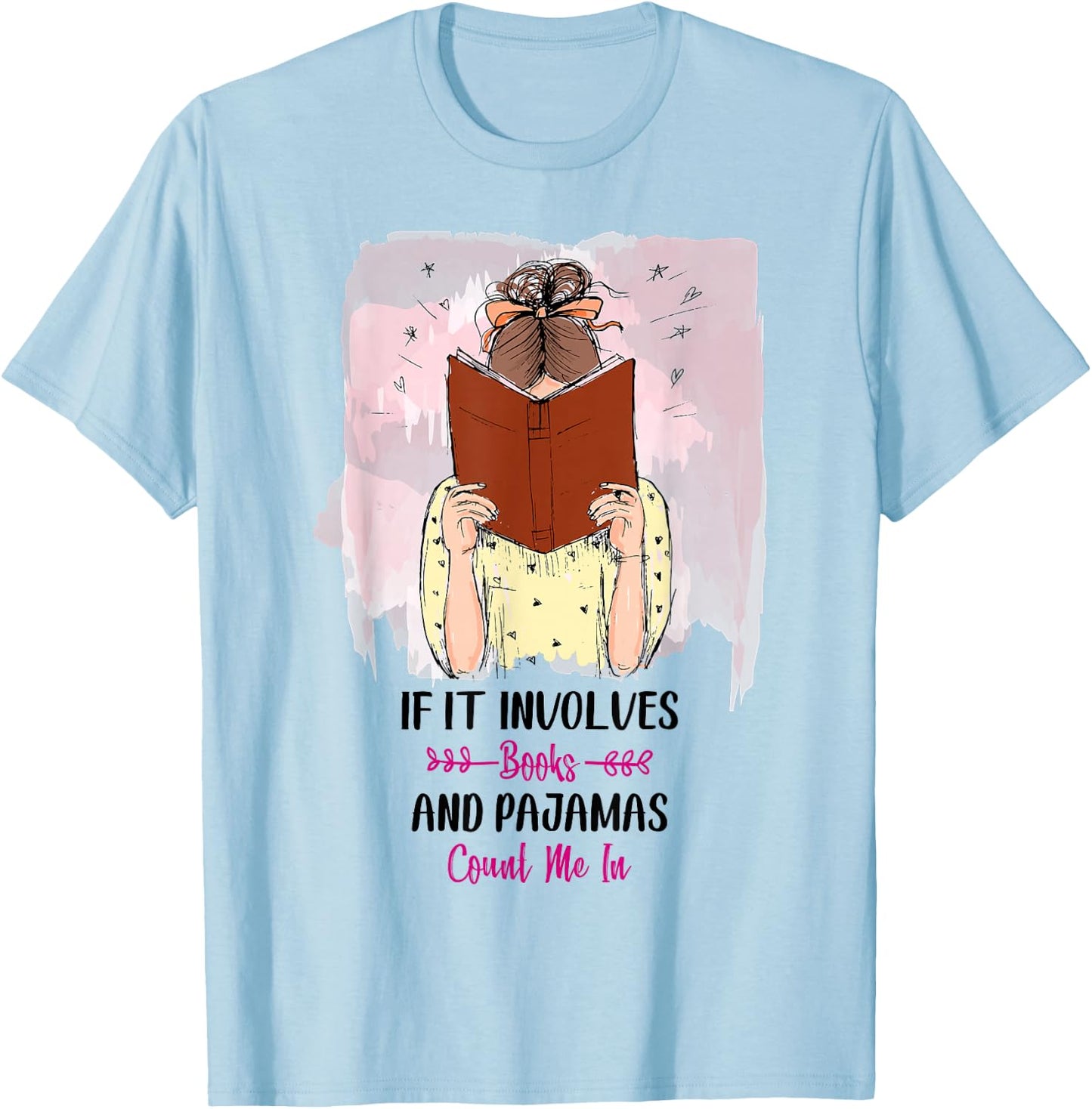 If It Involves Books and Pajamas Count Me In T-Shirt - T-Shirt | Light Blue