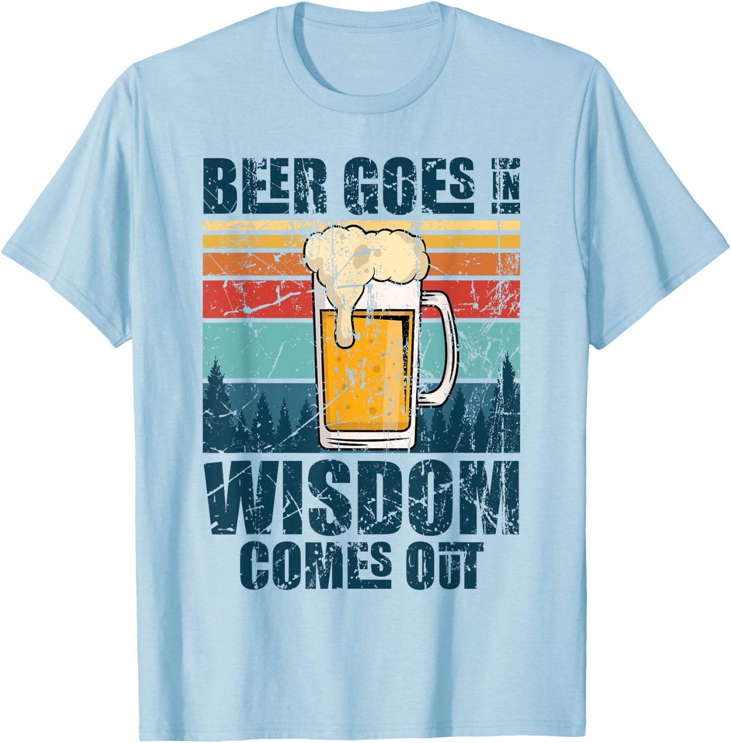 Beer Goes In Wisdom Comes Out T-Shirt - T-Shirt | Light Blue