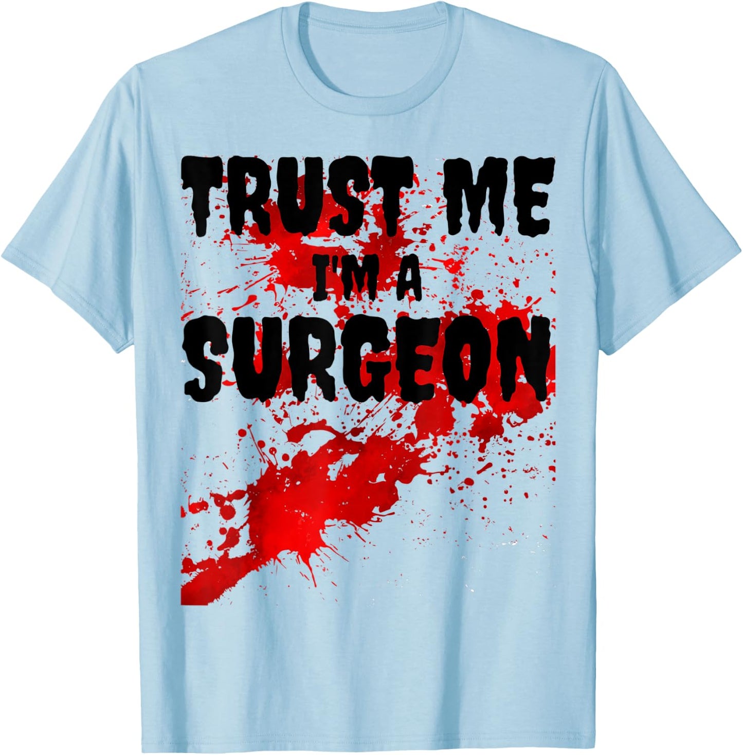 Bloody Trust Me I'M A Surgeon Scary Halloween T-Shirt - T-Shirt | Light Blue