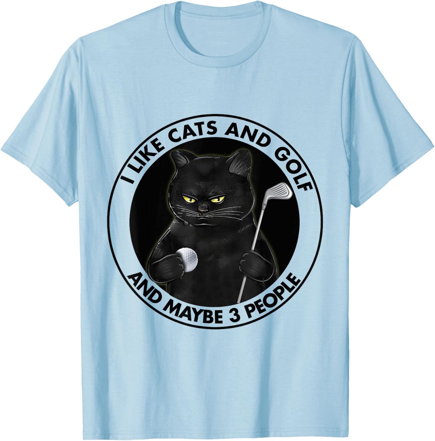 I Like Cats And Golf And Maybe 3 People Golfing Lovers T-Shirt - T-Shirt | Light Blue