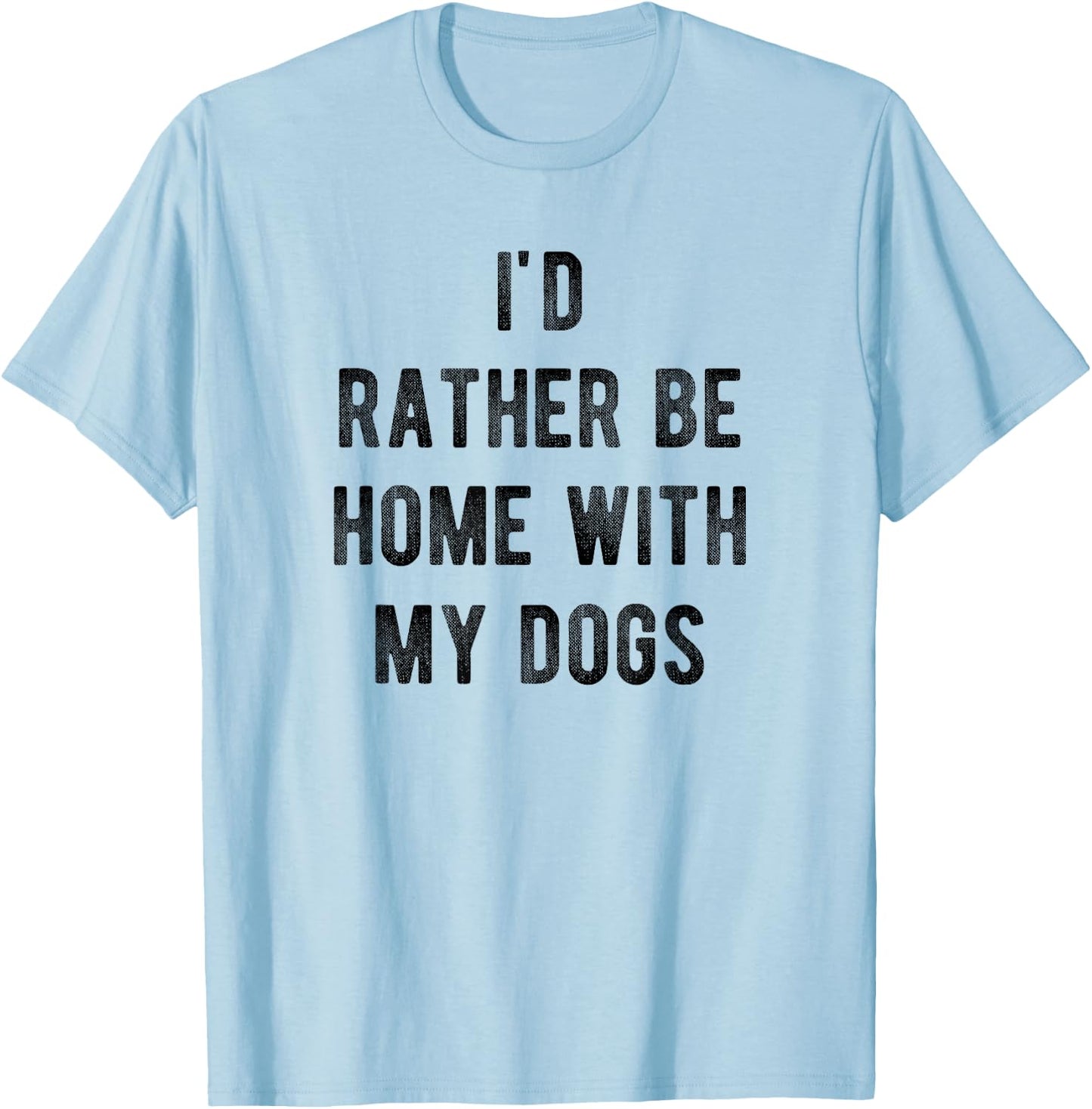 I'd Rather Be At Home With My Dog Shirt Mom & Dog Parent T-Shirt - T-Shirt | Light Blue