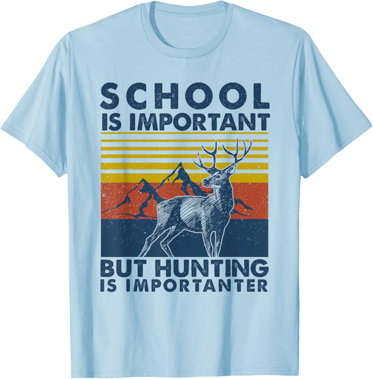 School is Important But Hunting is Importanter Deer Hunting T-Shirt - T-Shirt | Light Blue