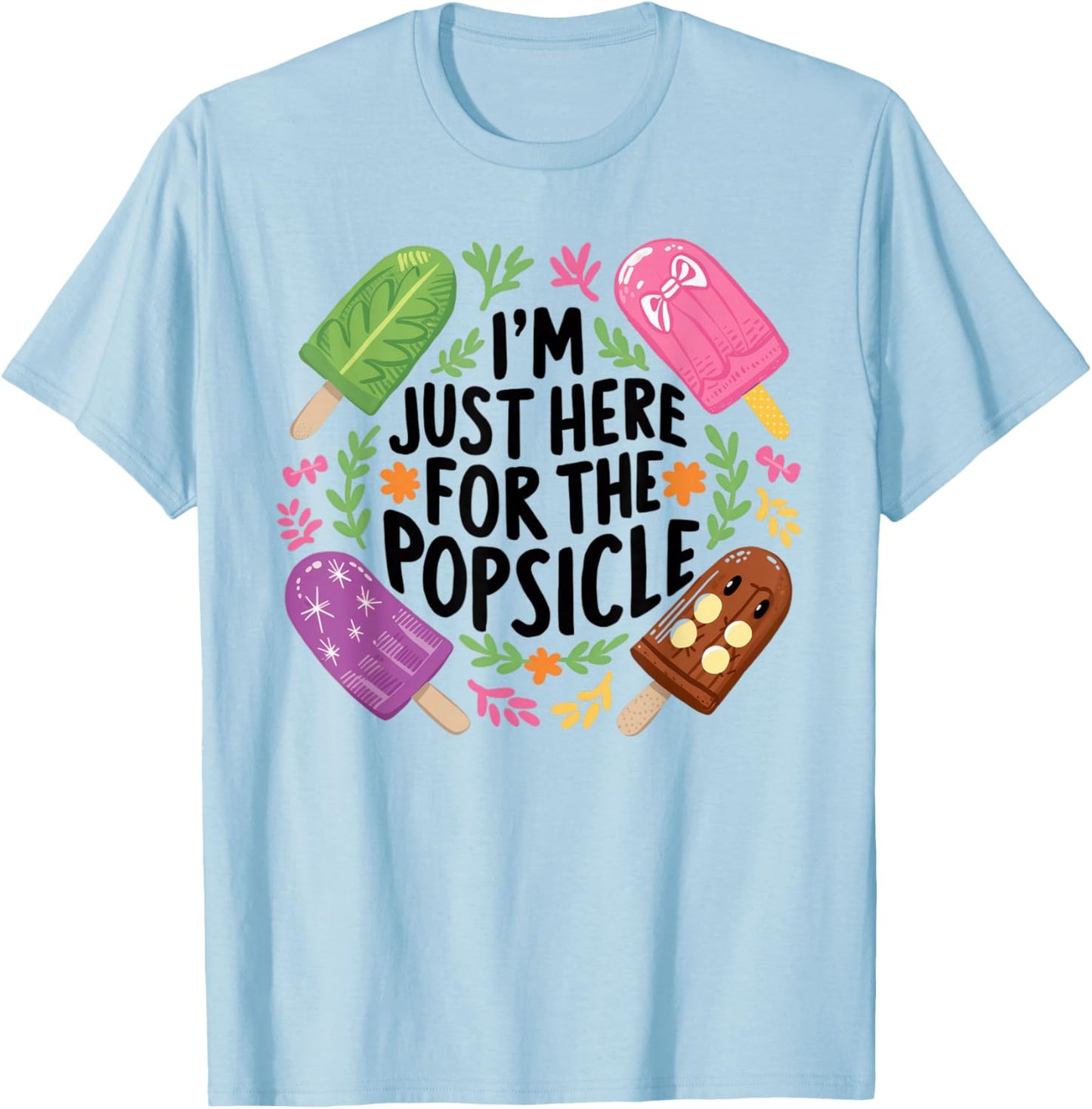 I'm Just Here For The Popsicle Print Shirt T-Shirt - T-Shirt | Light Blue