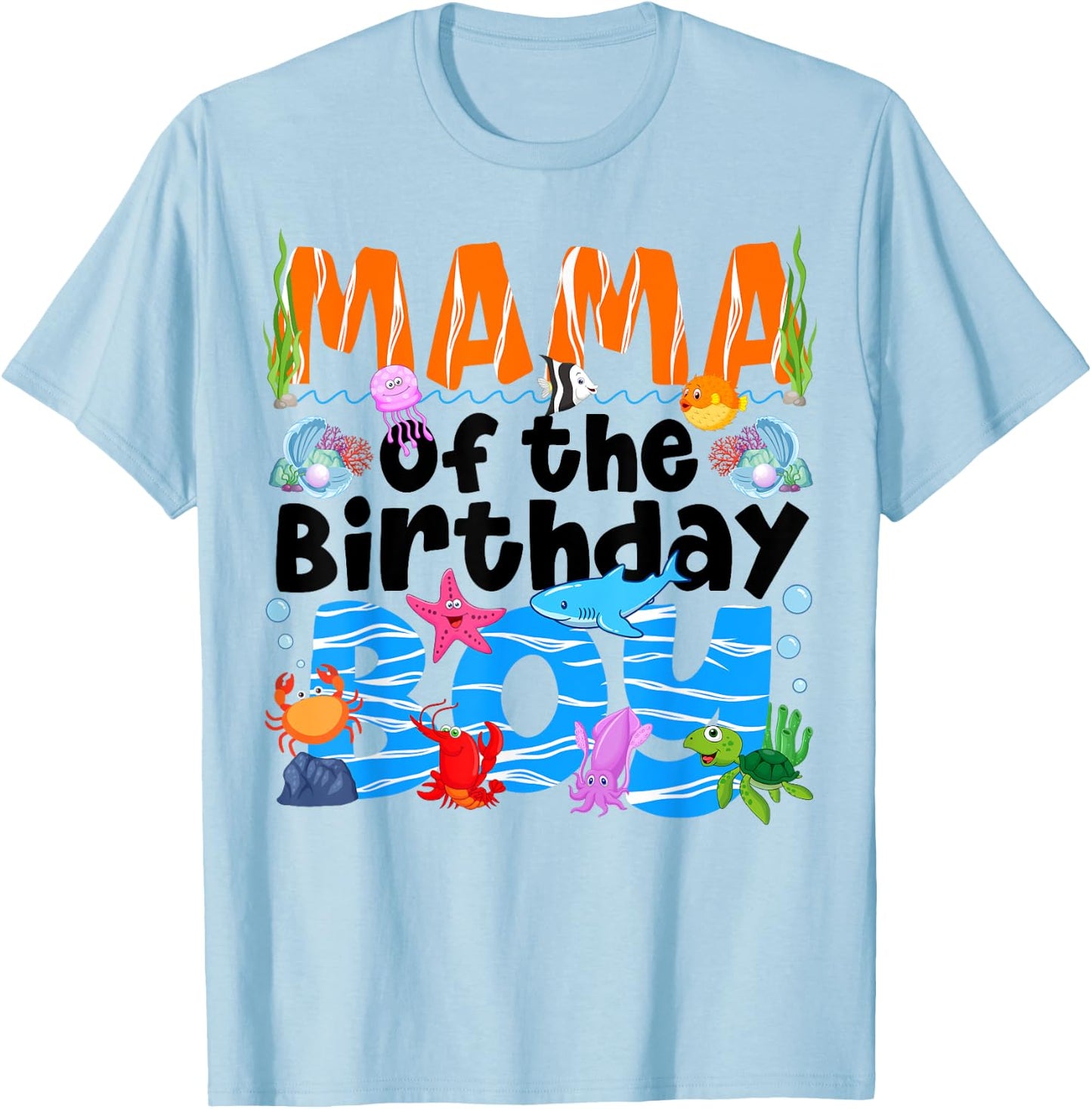 Mama Under Sea Birthday Party Boys Ocean Sea Animals Themed T-Shirt - T-Shirt | Light Blue