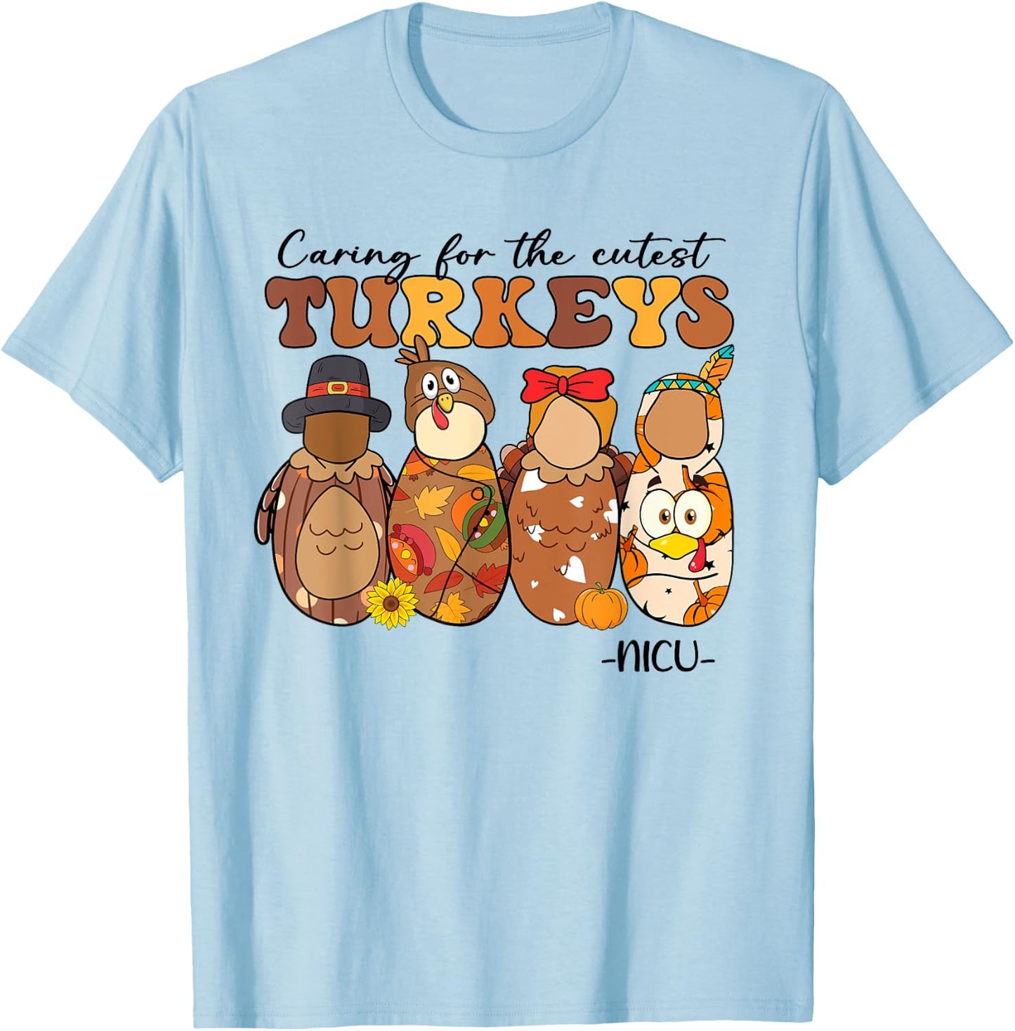 Caring For The Cutest Turkeys NICU Nurse Thanksgiving Gifts T-Shirt - T-Shirt | Light Blue