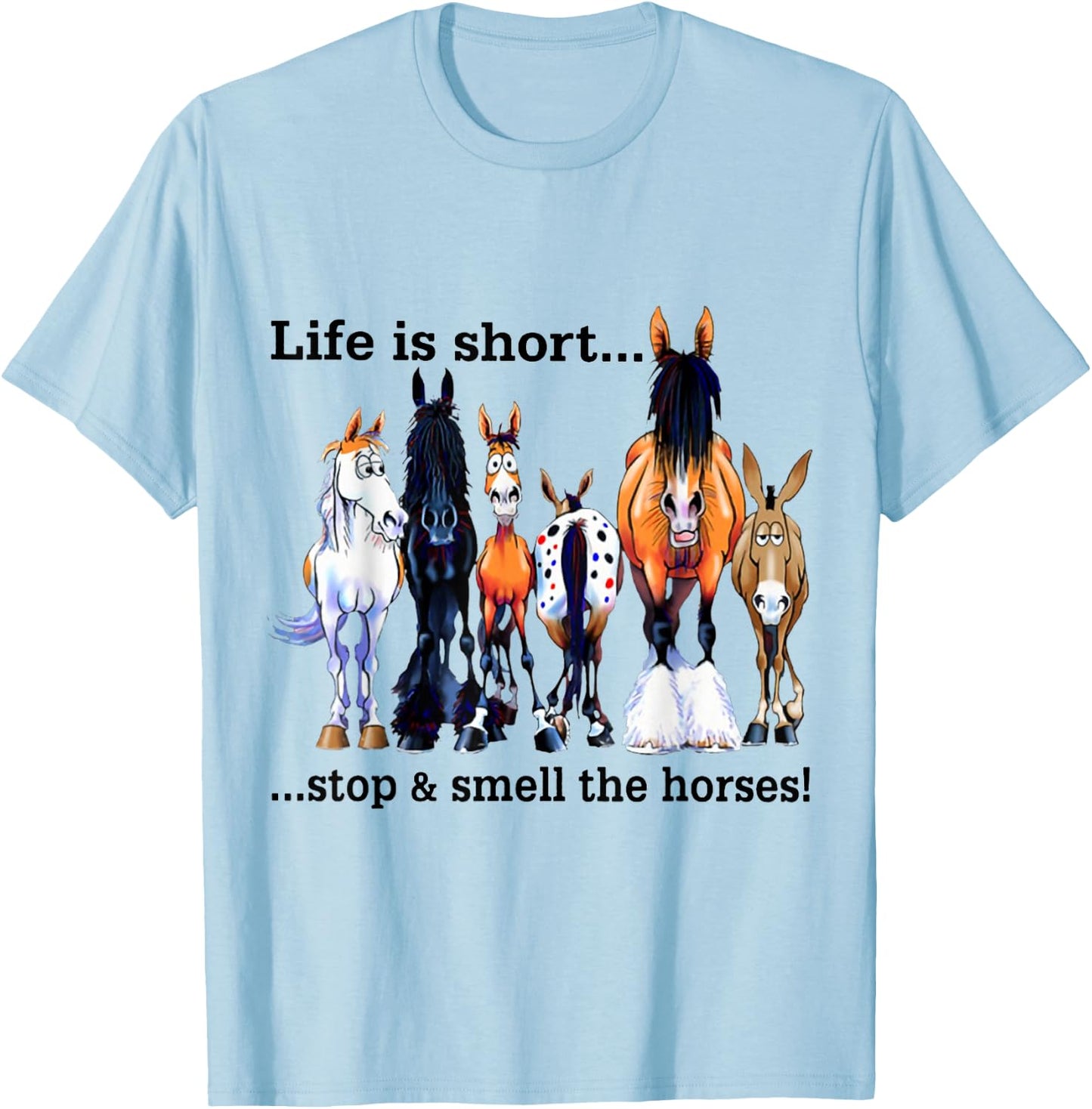 Life is short Stop and Smell The Horses T-Shirt - T-Shirt | Light Blue
