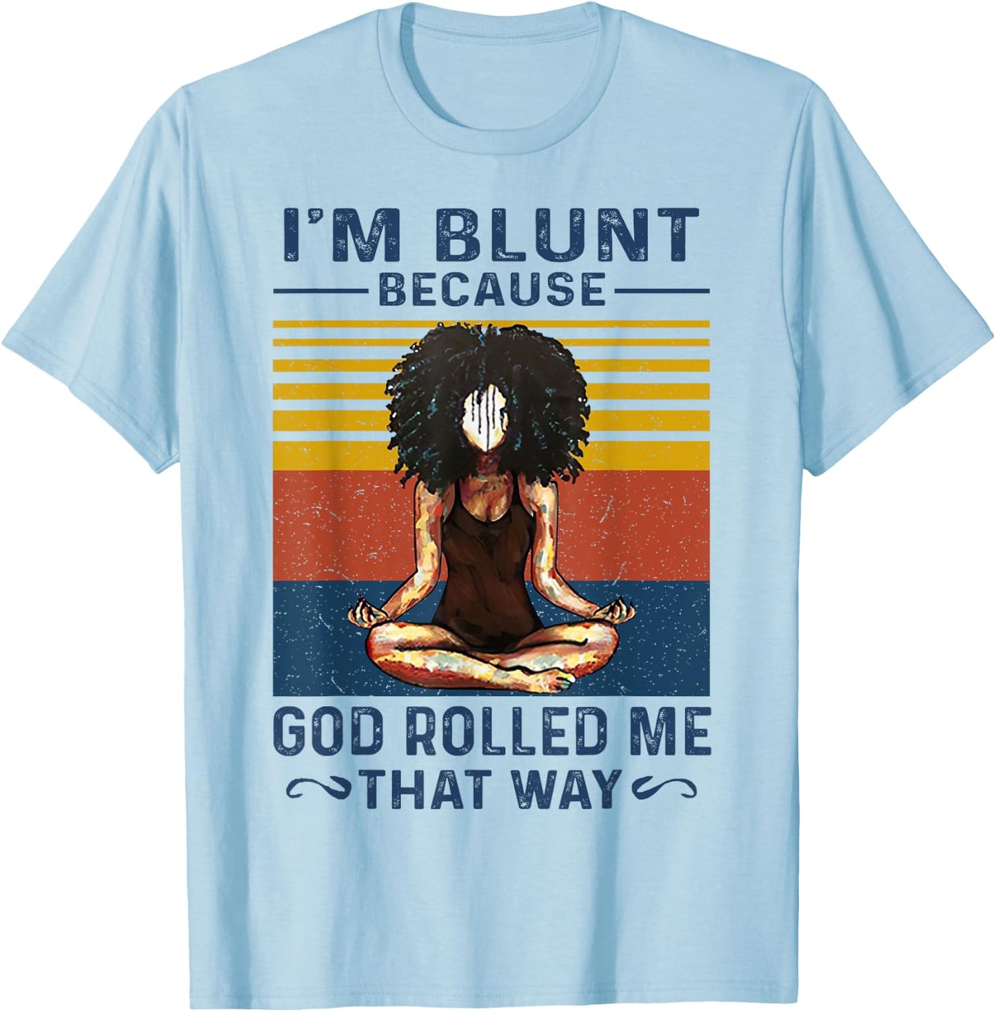 I'm Blunt Because God Rolled Me That Way Yoga Vintage T-Shirt - T-Shirt | Light Blue