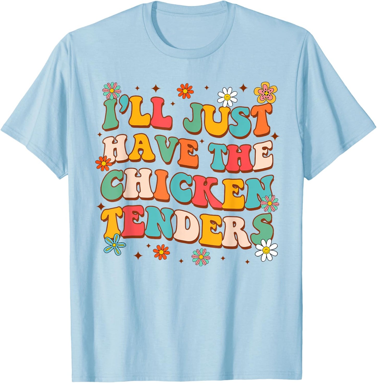 Chicken Tender Lover Funny I'll Just Have Chicken Tenders T-Shirt - T-Shirt | Light Blue