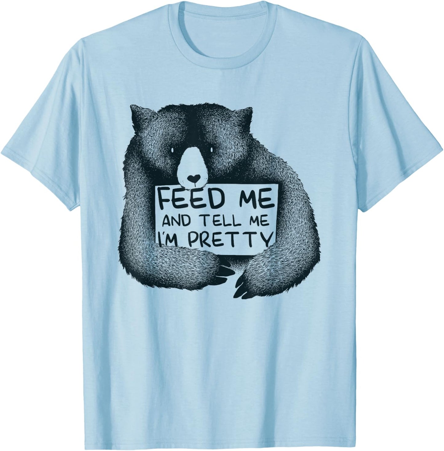 Feed Me And Tell Me I'm Pretty Brown Bear T-Shirt - T-Shirt | Light Blue