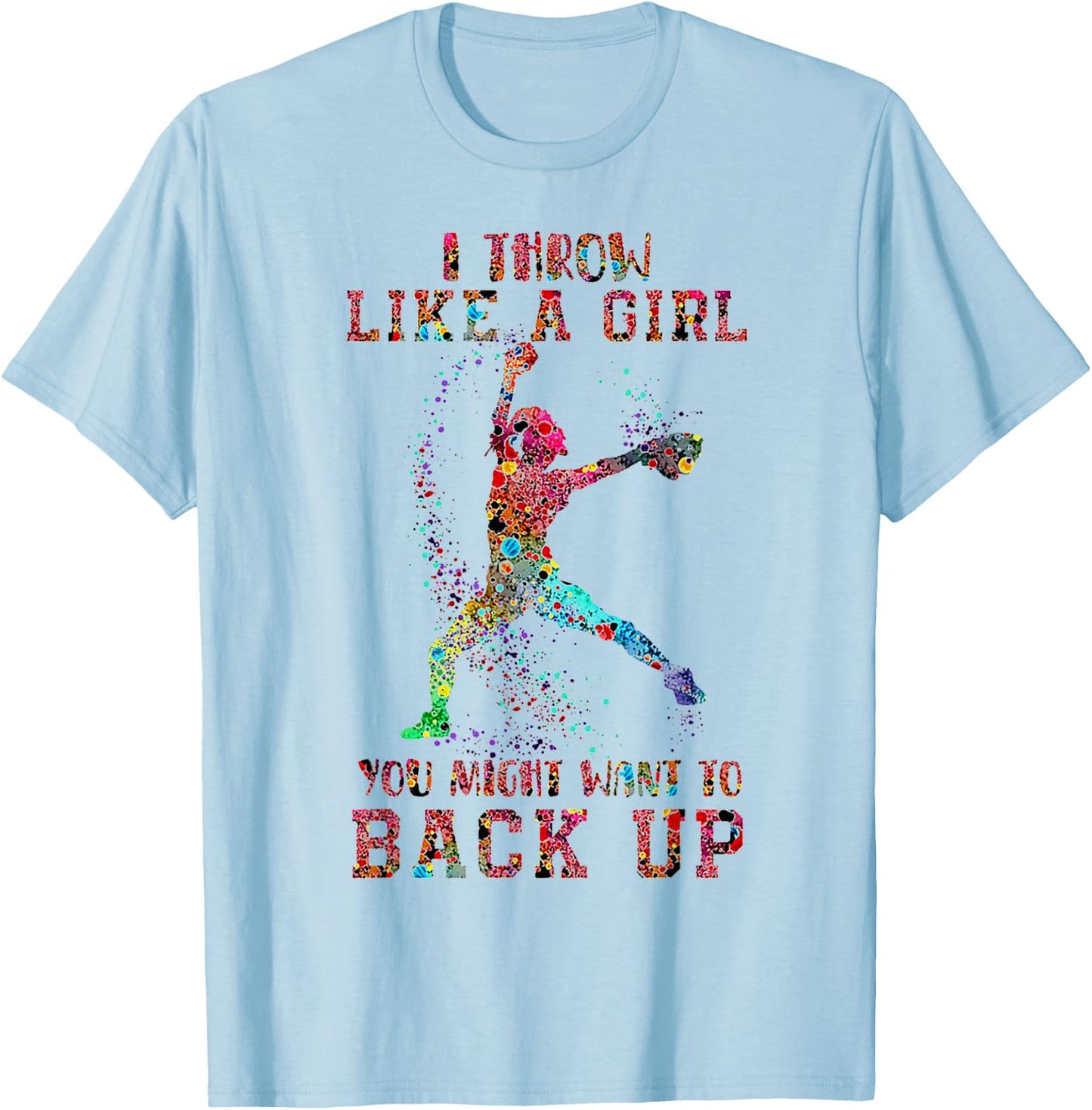 I Throw Like A Girl You Might Want To Back Up Softball T-Shirt - T-Shirt | Light Blue