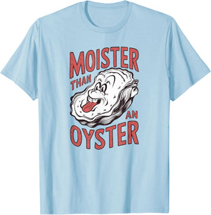 Moister Than An Oyster Funny Shucking Shellfish Shuckers T-Shirt - T-Shirt | Light Blue