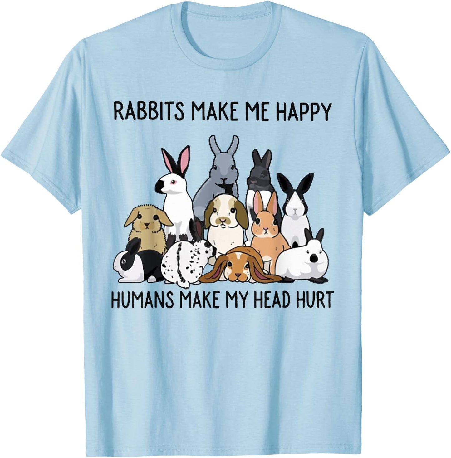 Rabbits Make Me Happy Humans Make My Head Hurt Funny Bunny T-Shirt - T-Shirt | Light Blue