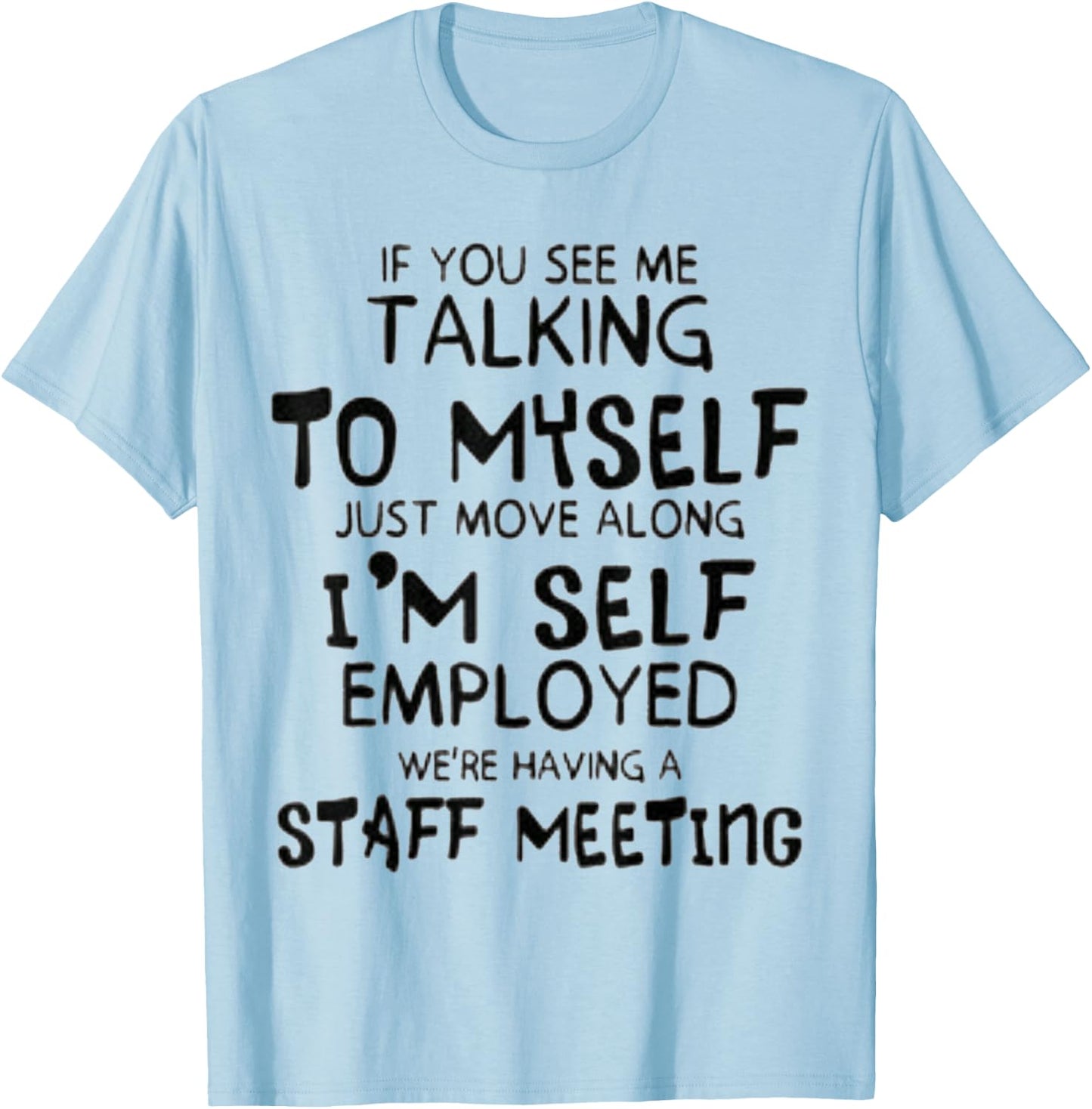 Funny If You See Me Talking To Myself Just Move Along T-Shirt - T-Shirt | Light Blue