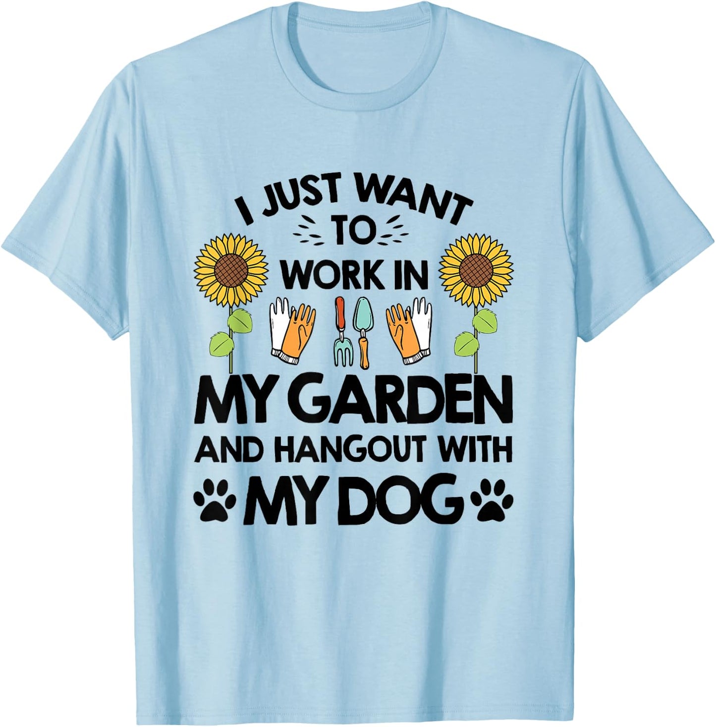 Gardener I Just Want To Work In My Garden Hang Out With Dog T-Shirt - T-Shirt | Light Blue