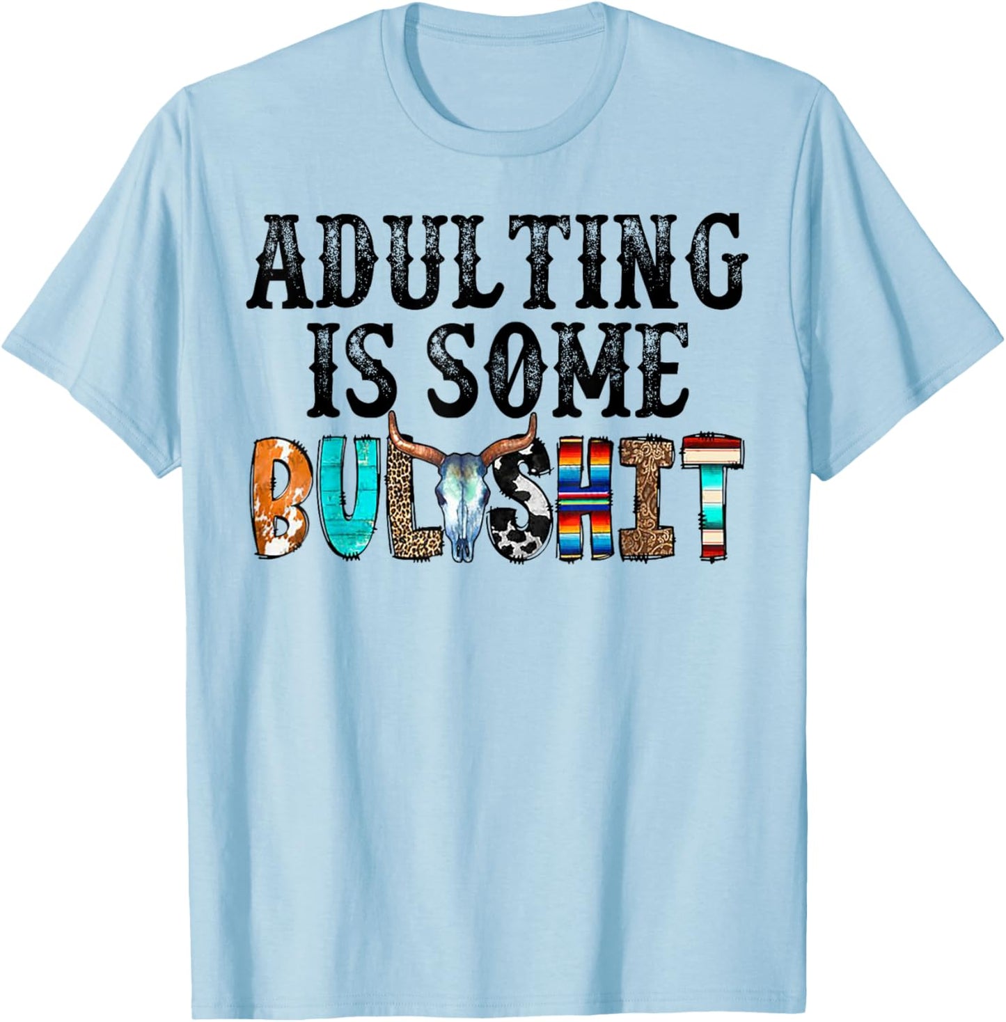 Adulting Is Some Bullshit T-Shirt - T-Shirt | Light Blue