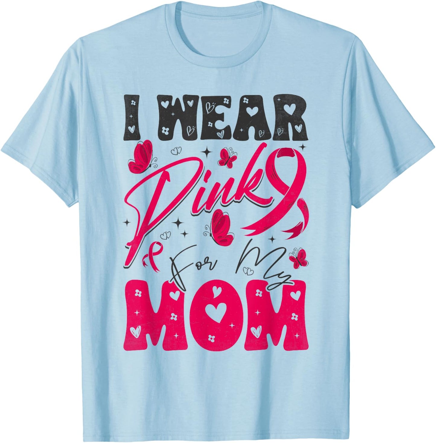 I Wear Pink For My Mom Support Breast Cancer Awareness T-Shirt - T-Shirt | Light Blue