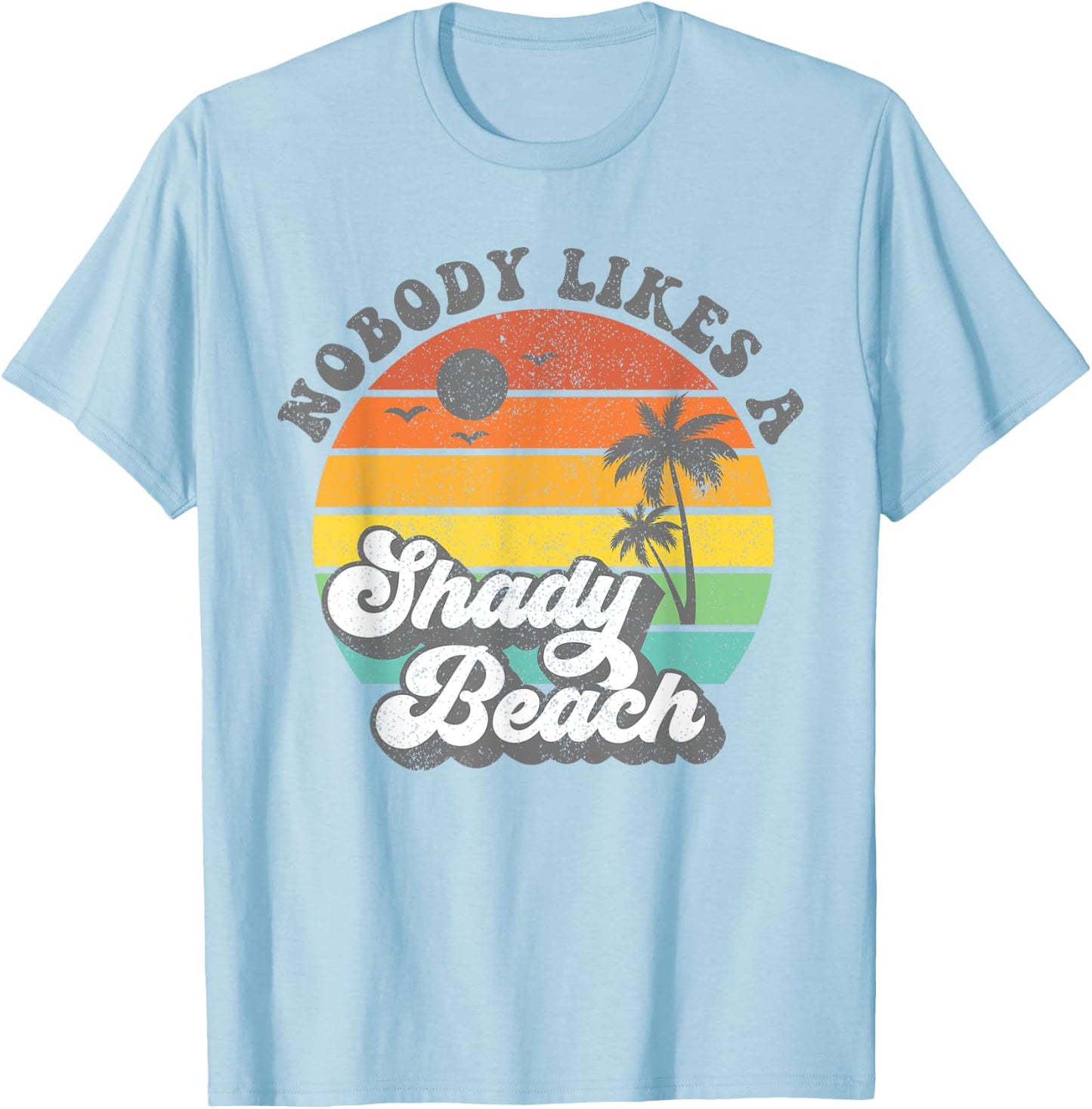 Nobody Likes a Shady Beach Funny Retro 70s Beach Gift T-Shirt - T-Shirt | Light Blue