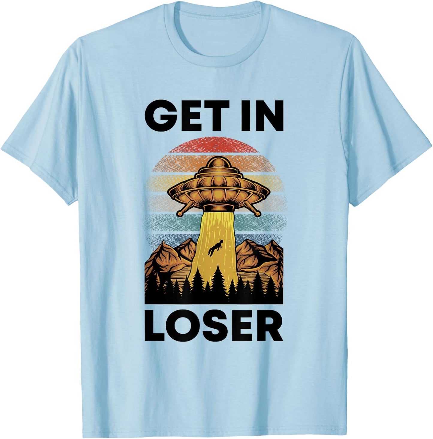 Funny Alien Get In Loser Retro UFO Abduction Space Science T-Shirt - T-Shirt | Light Blue