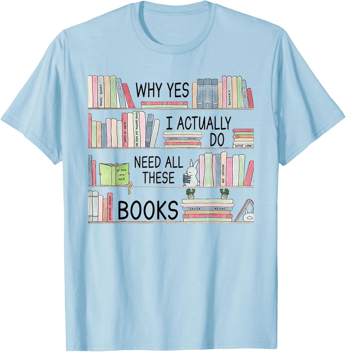 Why yes i actually do need all these books T-Shirt - T-Shirt | Light Blue