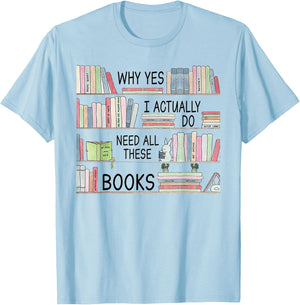 Why yes i actually do need all these books T-Shirt - T-Shirt | Light Blue