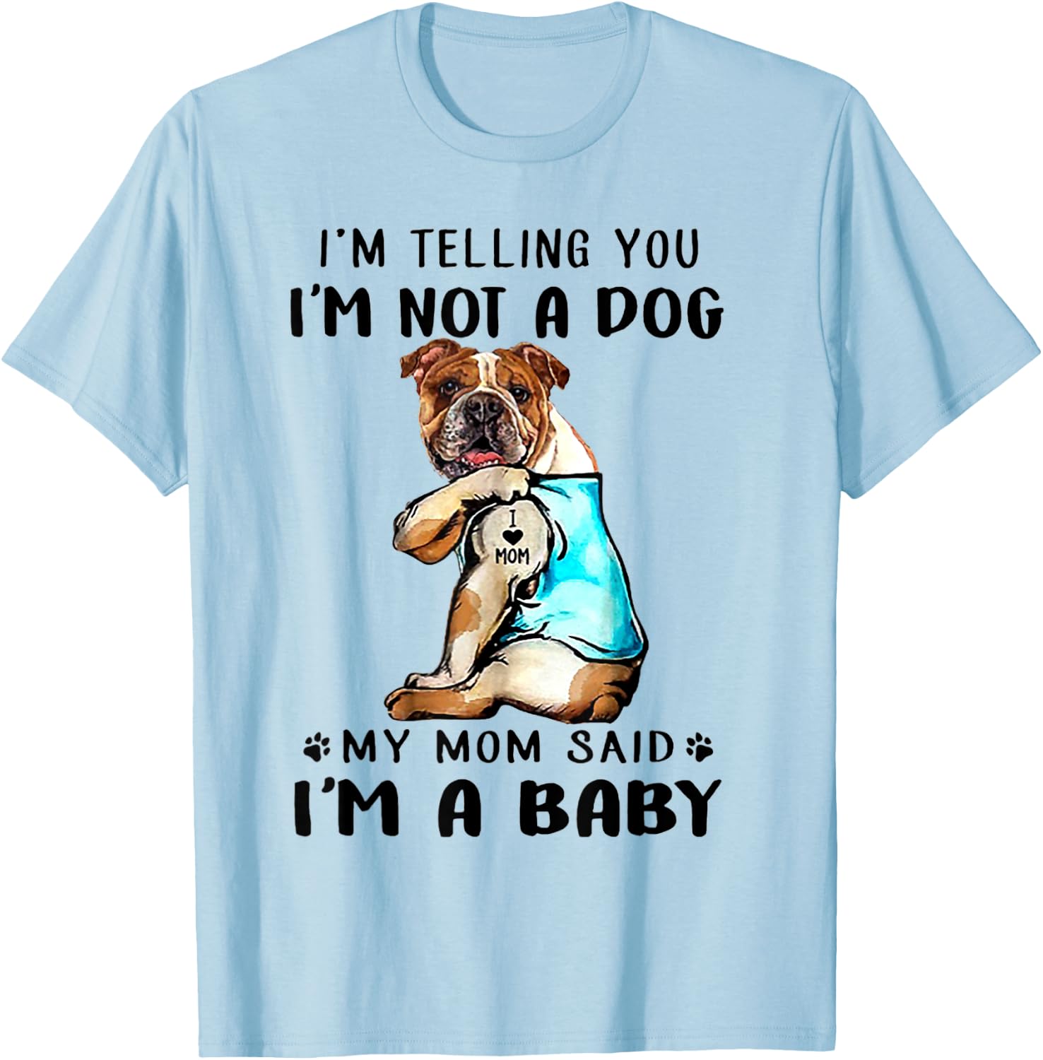 I'm Telling You I'm Not A Dog My Mom Said English Bulldog T-Shirt - T-Shirt | Light Blue