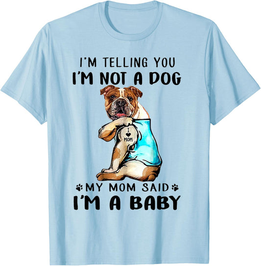I'm Telling You I'm Not A Dog My Mom Said English Bulldog T-Shirt - T-Shirt | Light Blue