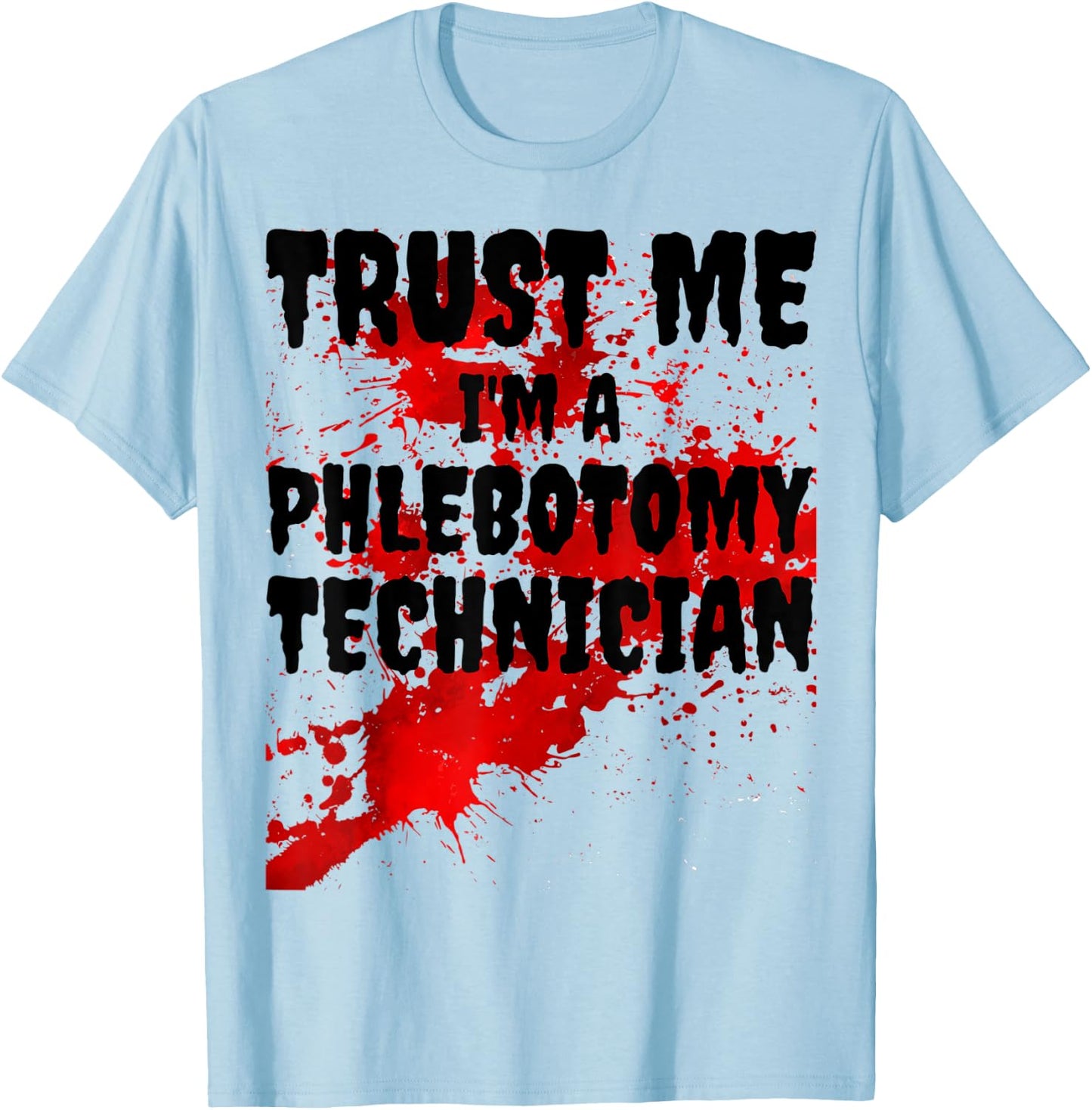 Bloody Trust Me I'M A Phlebotomy Technician Scary Halloween T-Shirt - T-Shirt | Light Blue