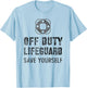 Funny Swimming OFF DUTY Lifeguard Save Yourself Pool Guard T-Shirt - T-Shirt | Light Blue