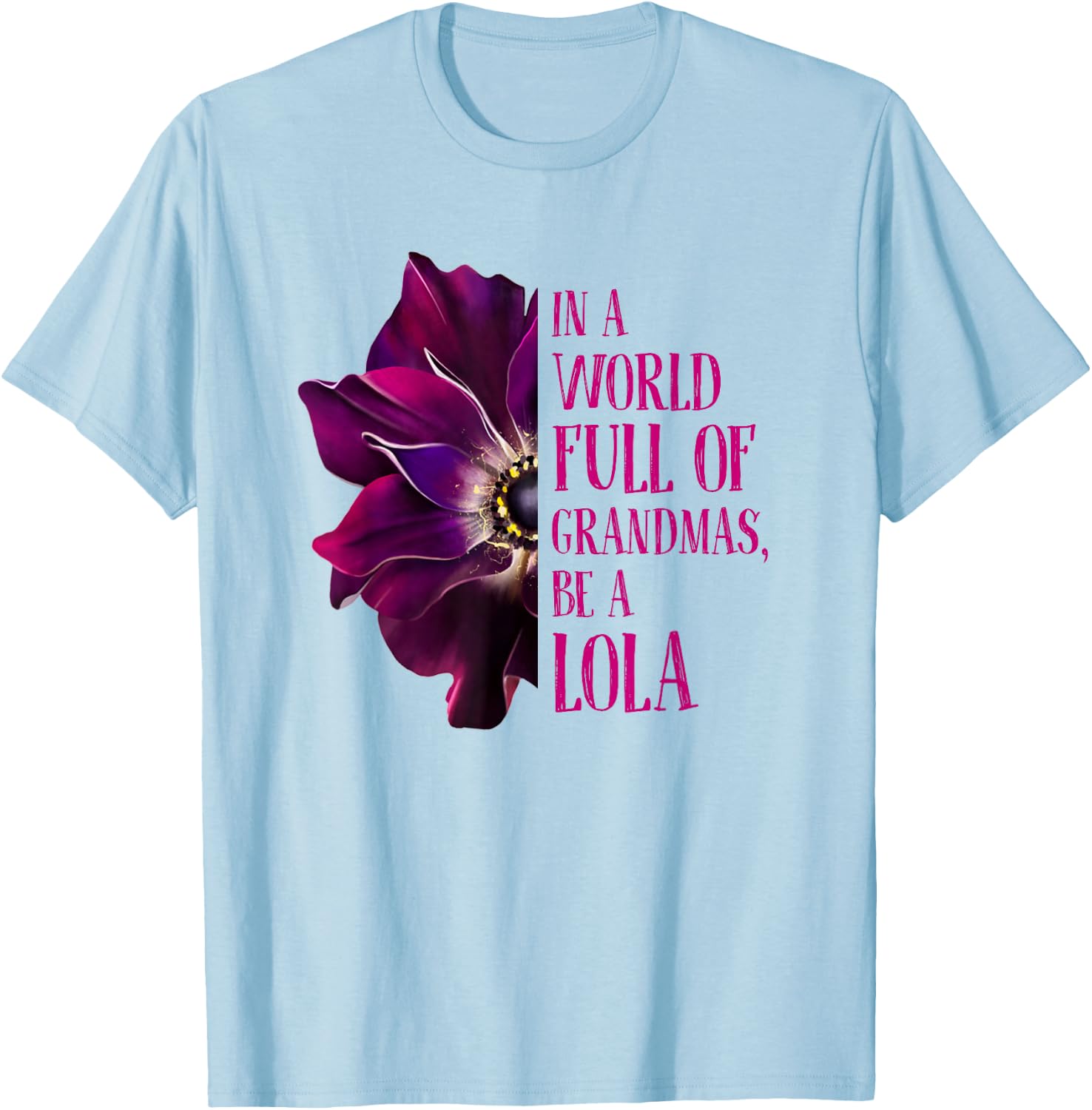 Anemone World Full Of Grandmas Be LOLA Grandmas Gifts T-Shirt - T-Shirt | Light Blue
