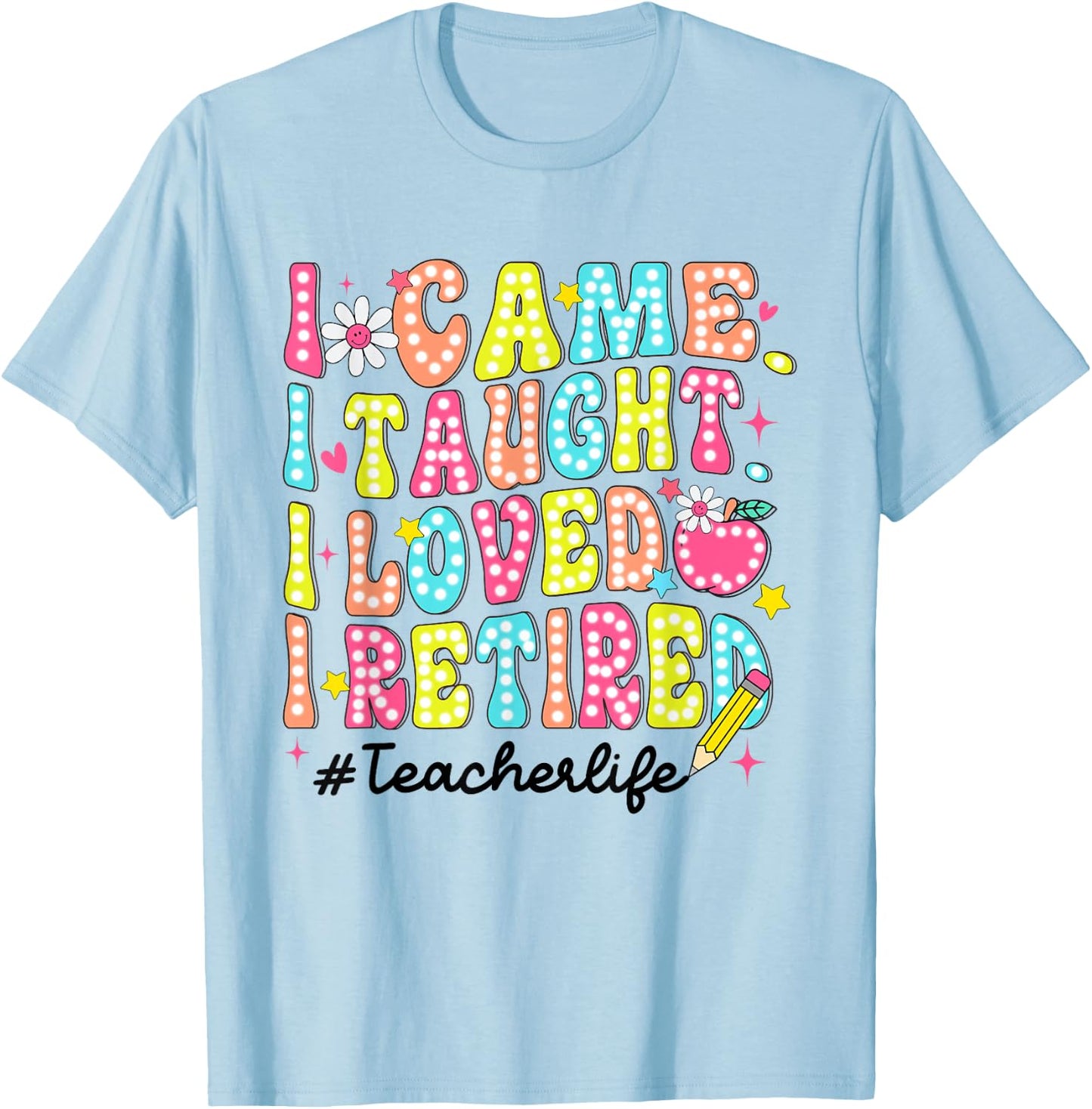 Women Retro I Came I Taught I Loved I Retired Teacher Life T-Shirt - T-Shirt | Light Blue