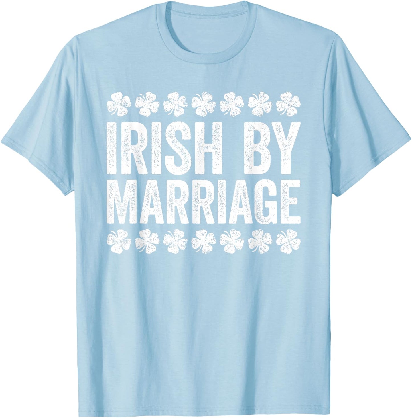 Irish By Marriage Shirt Irish Men Women St Patricks Day T-Shirt - T-Shirt | Light Blue
