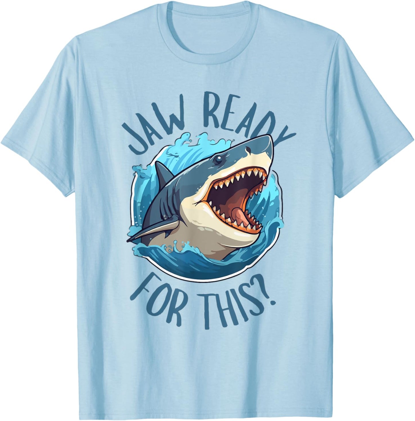 Jaw Ready For This - Funny Shark Lover Ocean Summer Beach Men Women Kids T-Shirt - T-Shirt | Light Blue