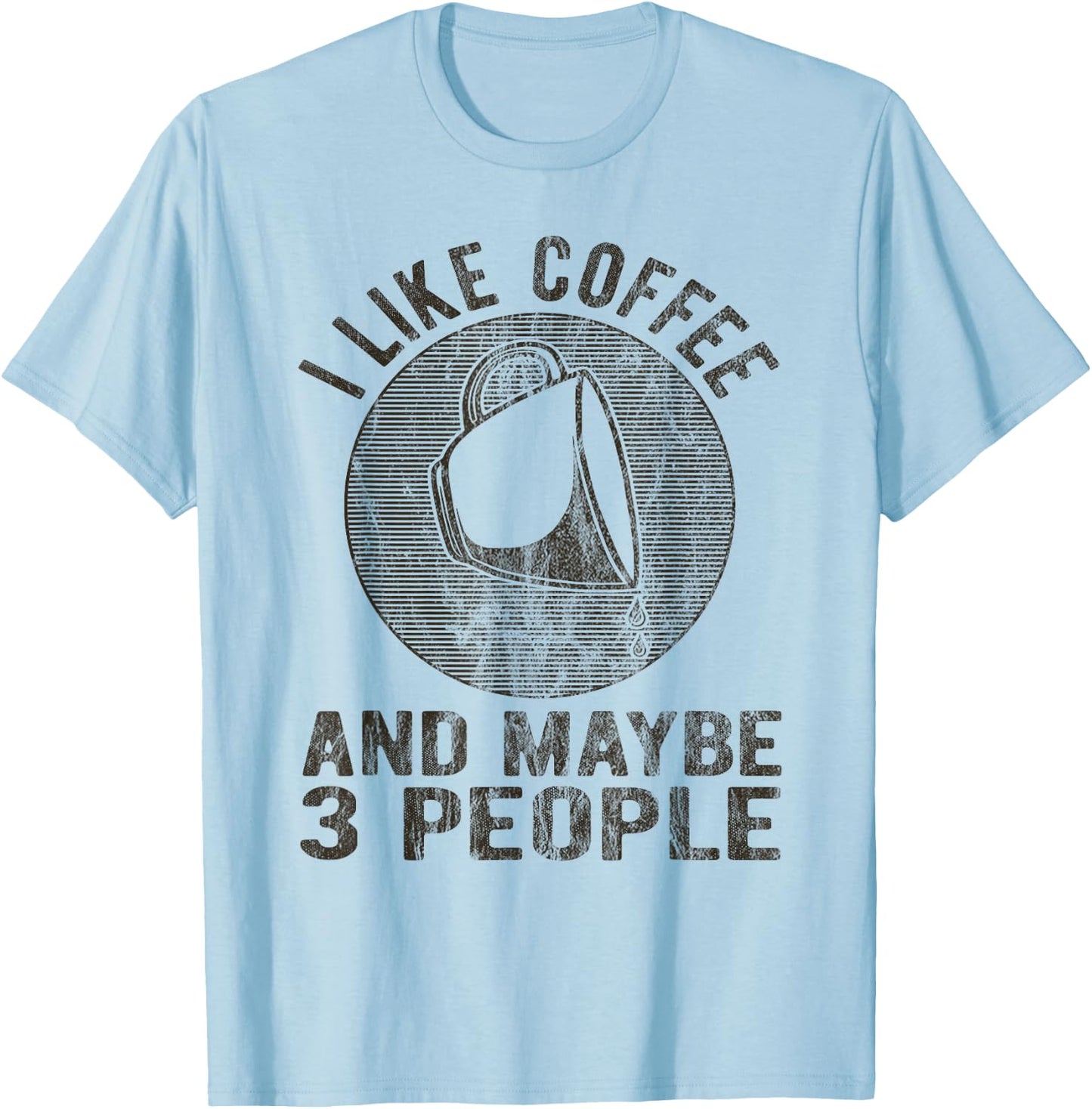 I Like Coffee And Maybe 3 People Funny Coffee Lover Novelty T-Shirt - T-Shirt | Light Blue