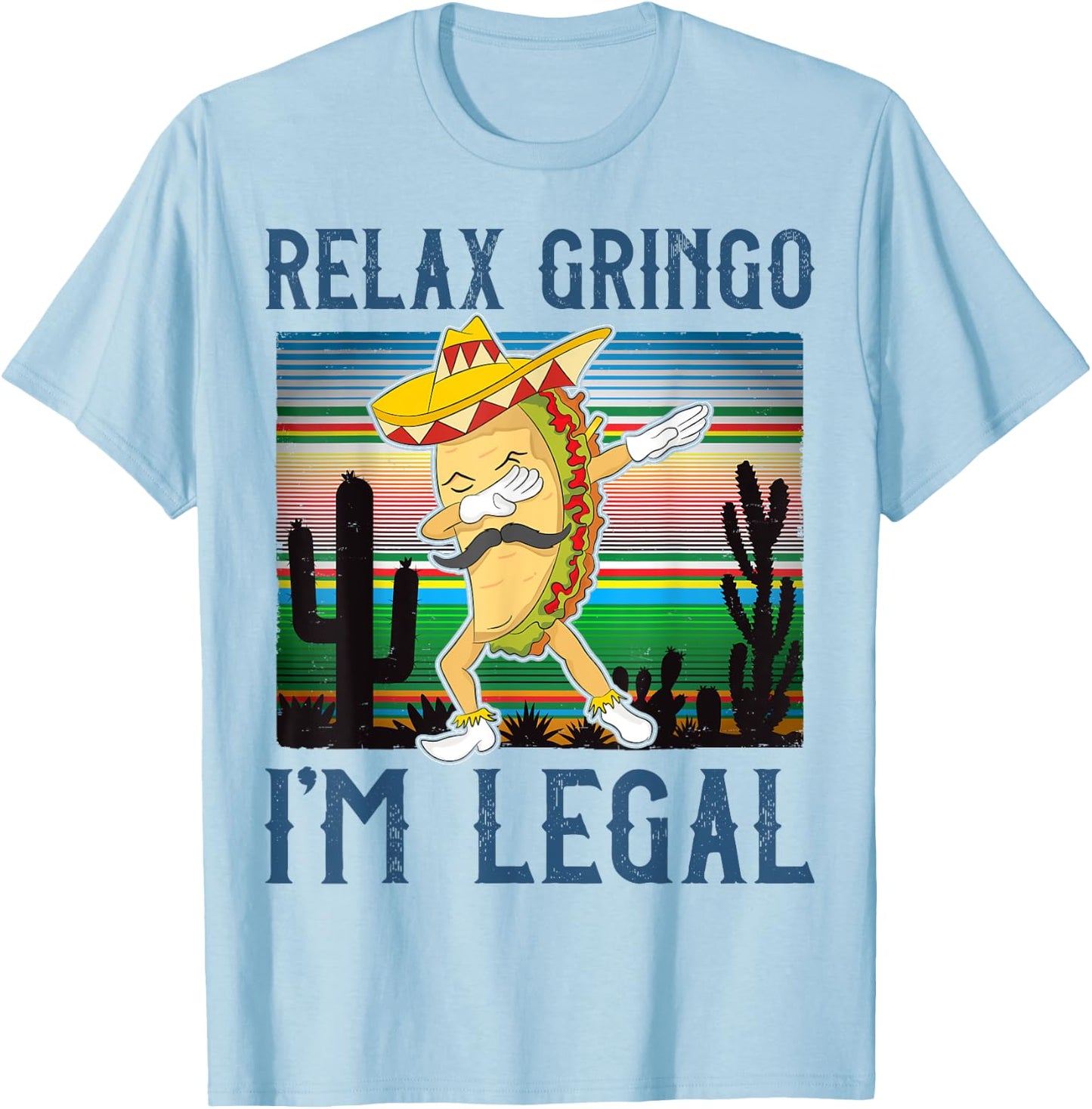 Relax Gringo I'm Legal Funny Gift Latino Tacos Lover T-Shirt - T-Shirt | Light Blue