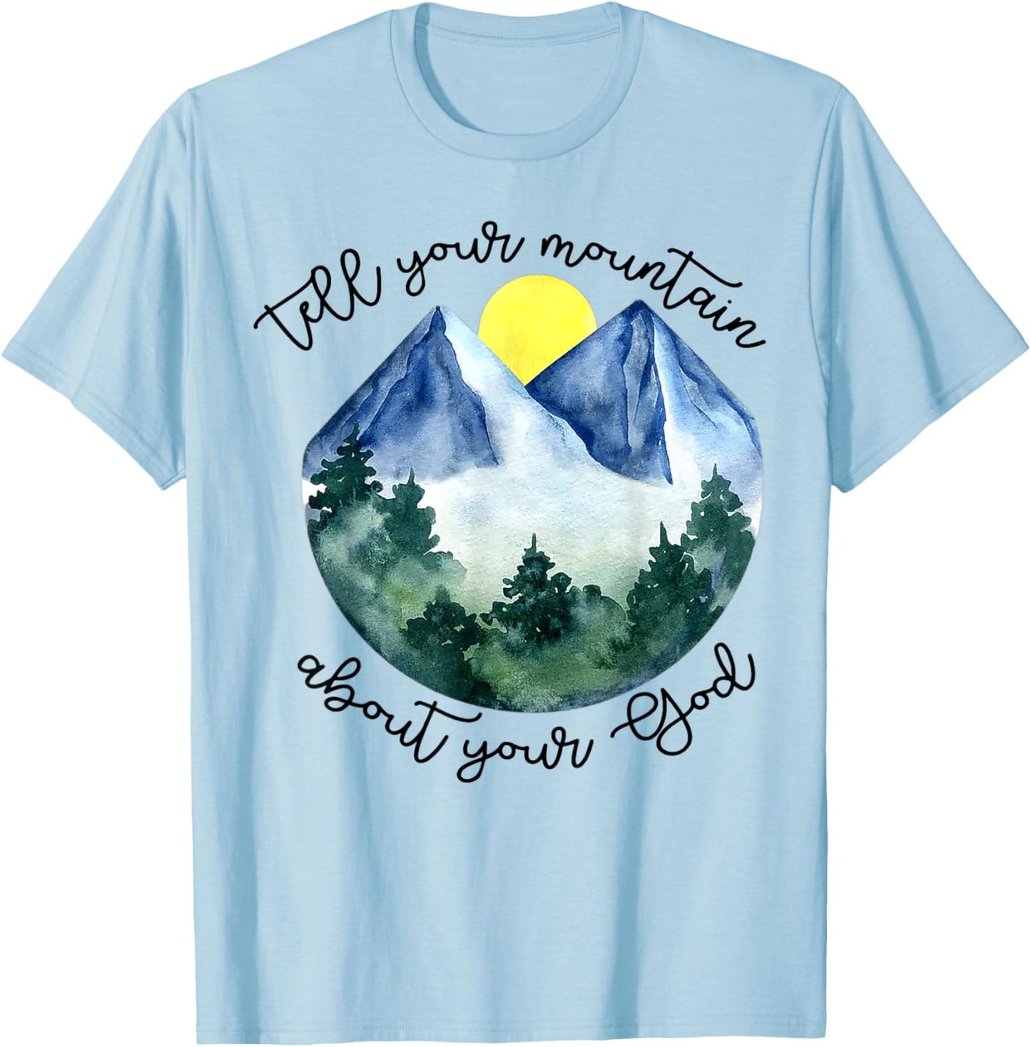 Tell Your Mountain About Your God T-Shirt - T-Shirt | Light Blue