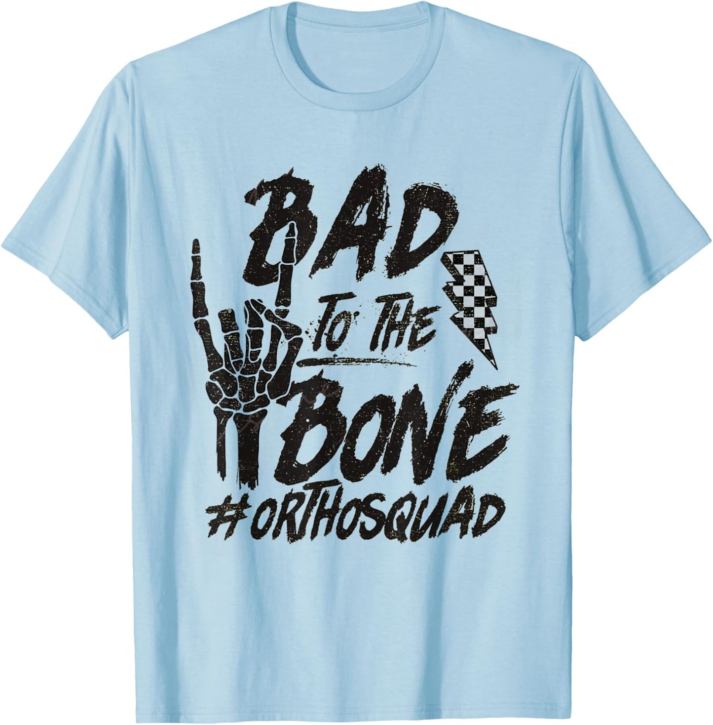 Bad To The Bone Ortho Squad Orthopedic Nurse Trauma Nurse T-Shirt - T-Shirt | Light Blue