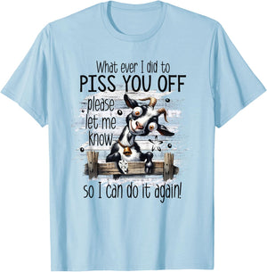 Whatever I Did To Piss You Off Let Me Know I Do It Again T-Shirt - T-Shirt | Light Blue