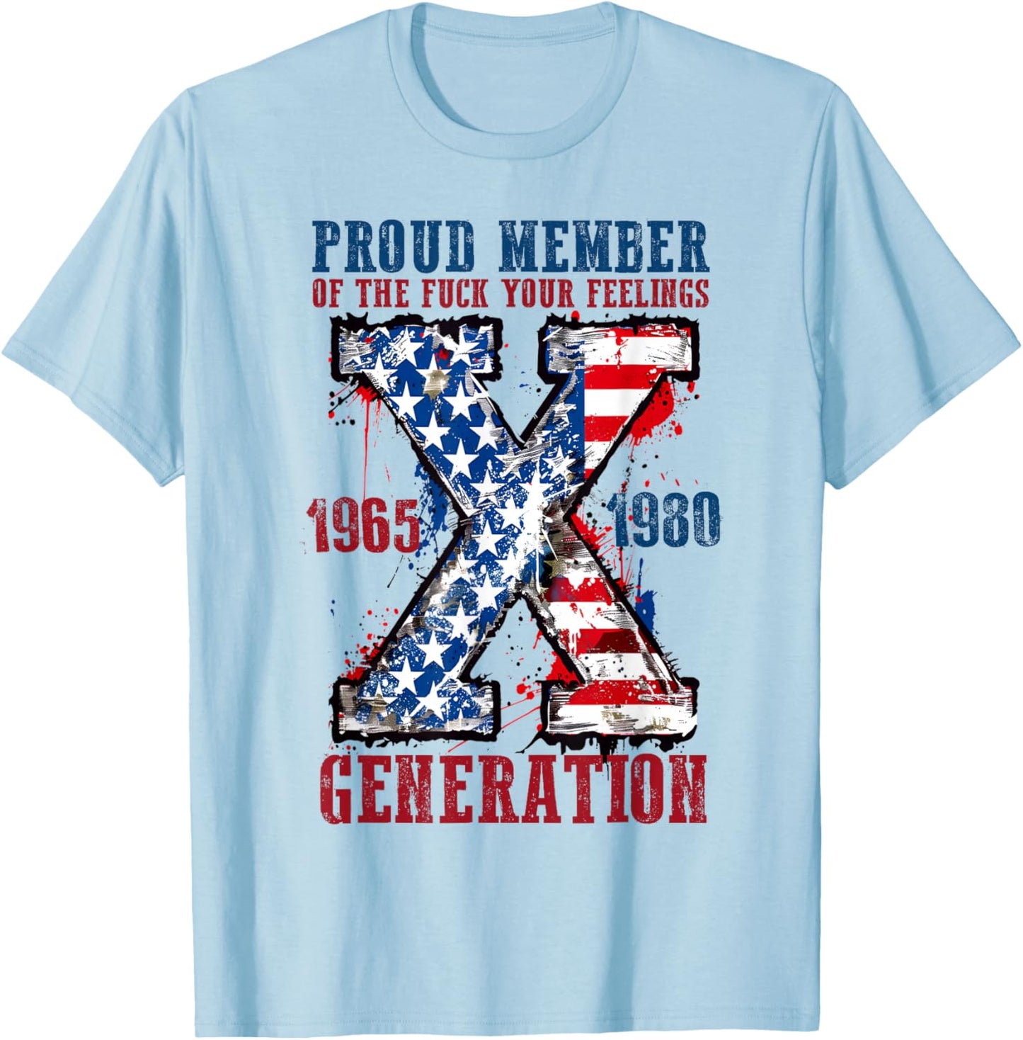 Proud Member of The Fuck Your Feelings Generation X T-Shirt - T-Shirt | Light Blue