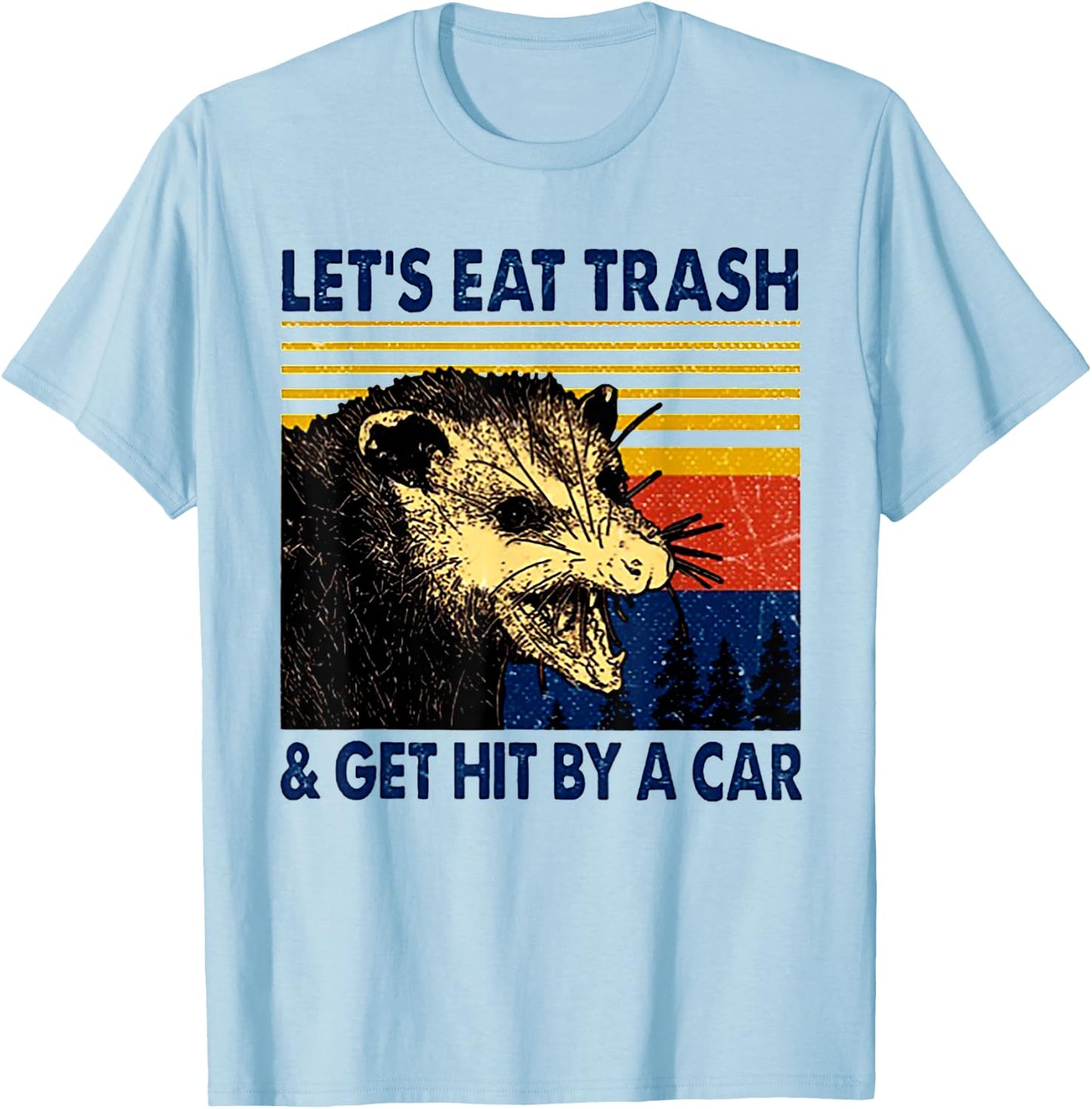 Let's Eat Trash And Get Hit By A Car Trash Panda T-Shirt - T-Shirt | Light Blue