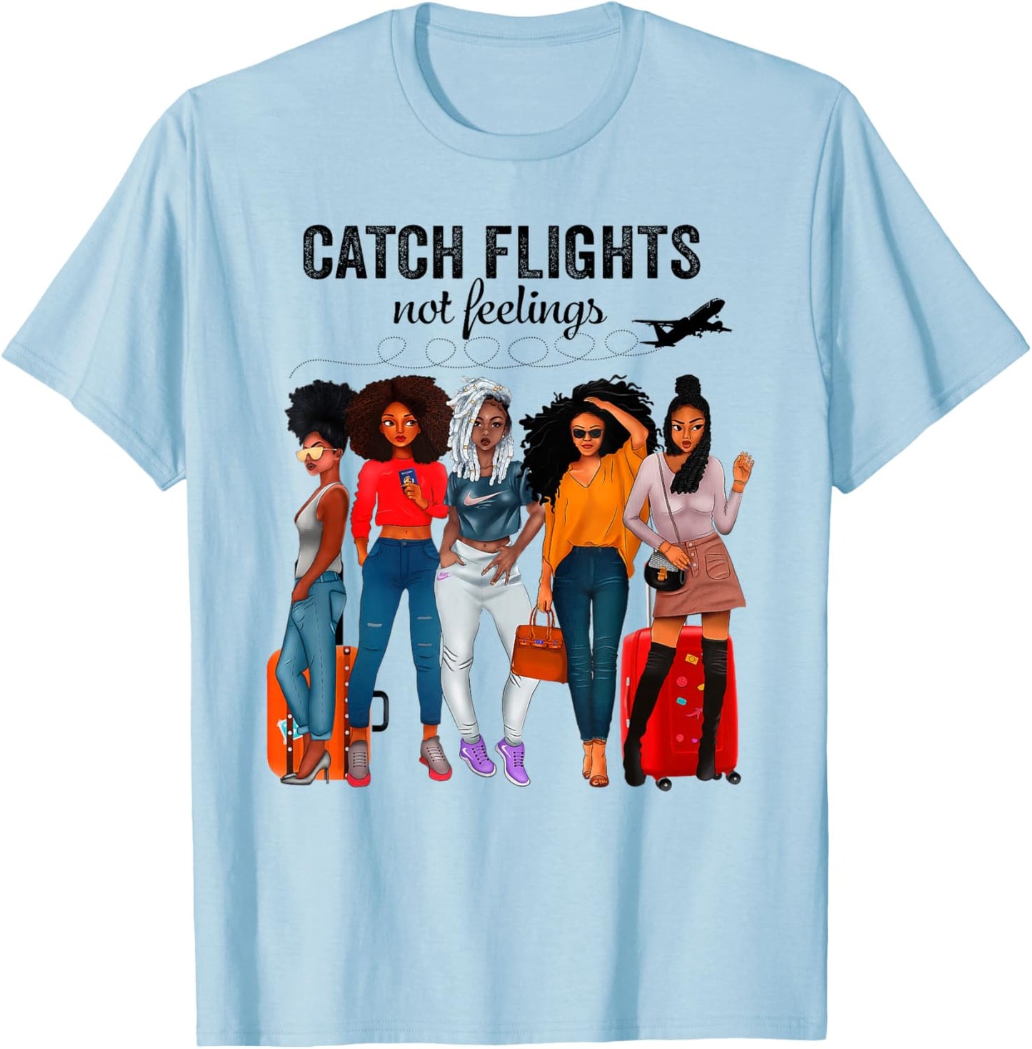 Afro Girls Together Black Women Catch Flights Not Feelings T-Shirt - T-Shirt | Light Blue