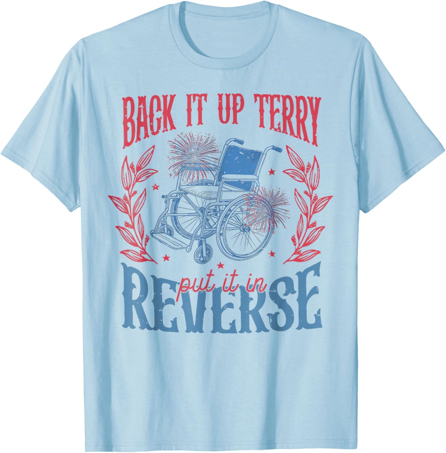 Back It Up Terry Put In Reverse 4th of July T-Shirt - T-Shirt | Light Blue