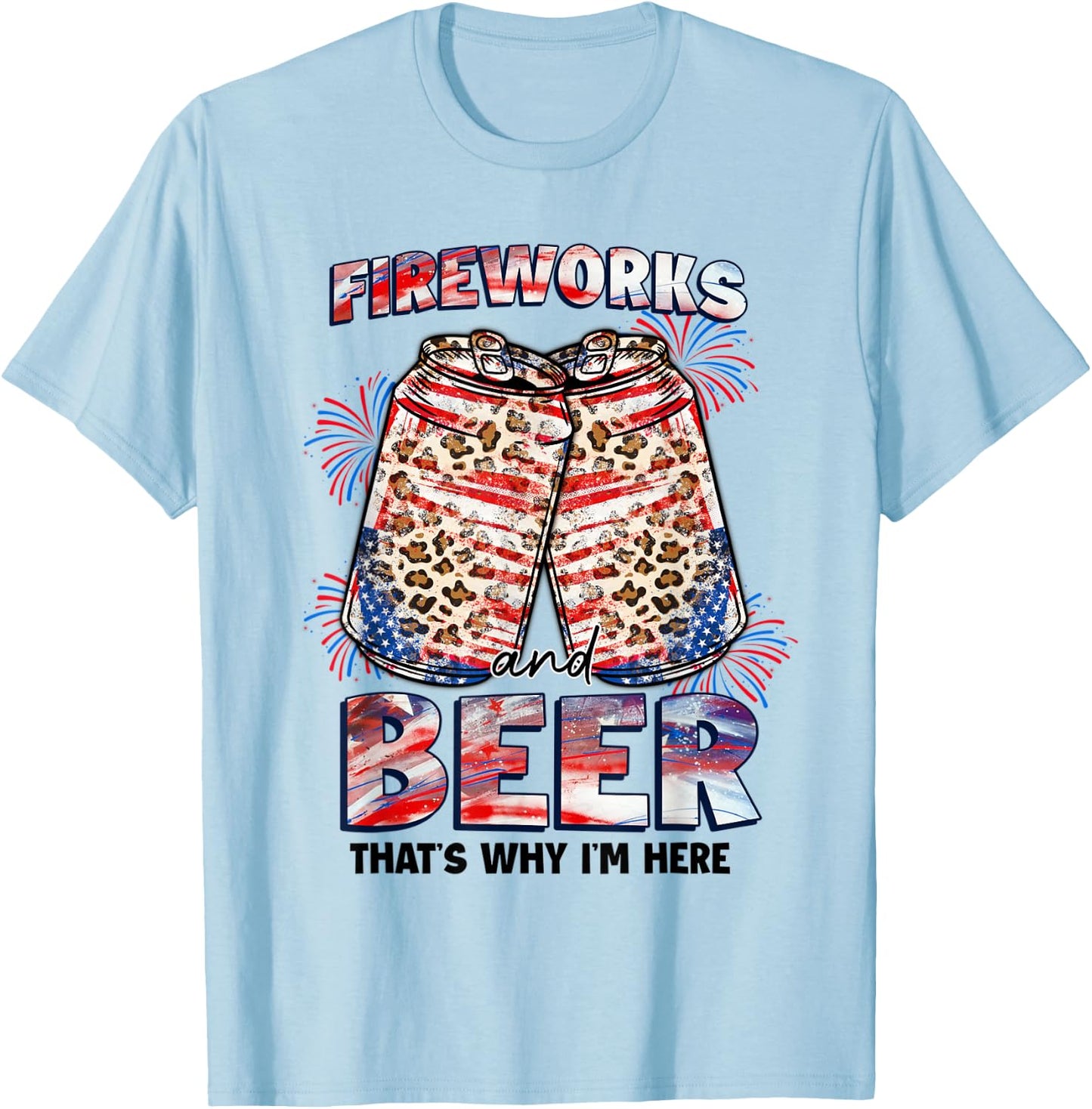 That's Why I'm Here Fireworks & Beer American Flag July 4th Women Men T-Shirt - T-Shirt | Light Blue