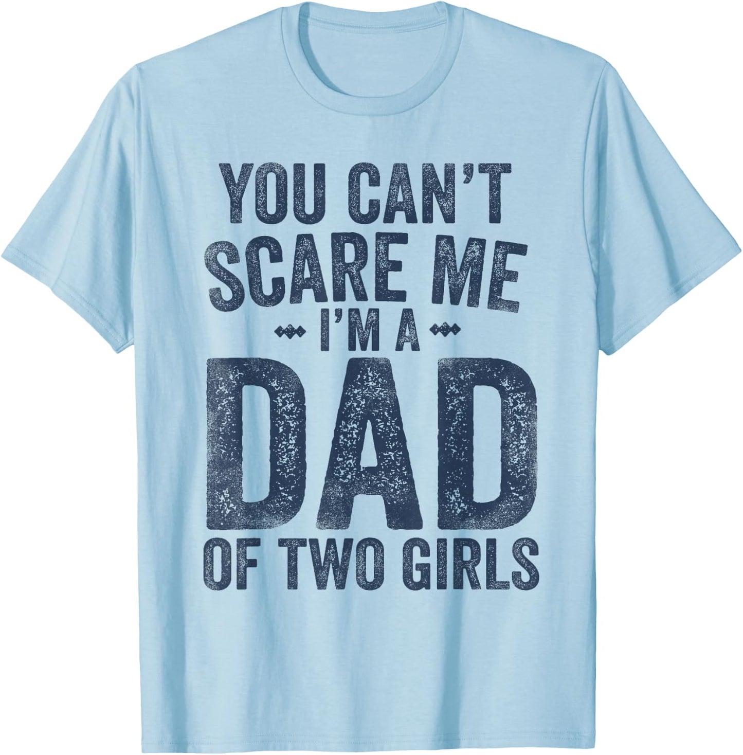 You Can't Scare Me I'm a Dad of Two Girls Father's Day T-Shirt - T-Shirt | Light Blue