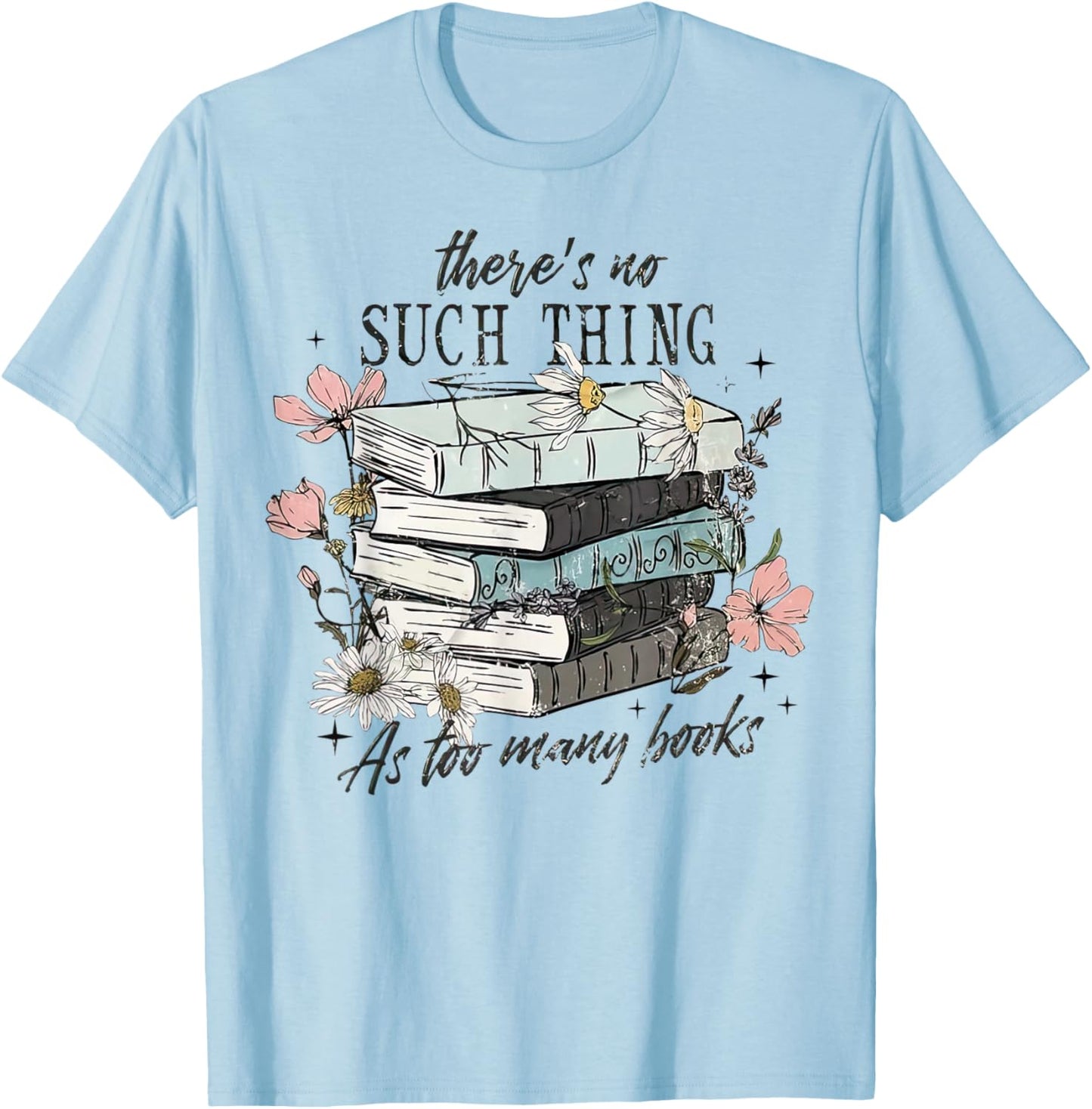 There's No Such Thing As Too Many Book T-Shirt - T-Shirt | Light Blue