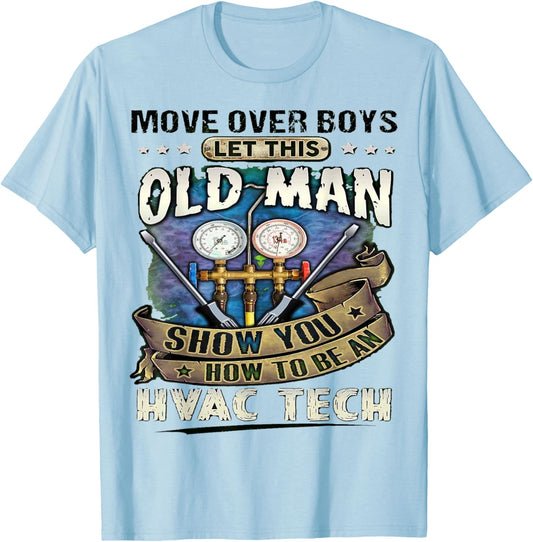 Move Over Boys Let This Old Man Show You How To Be An Hvac T-Shirt - T-Shirt | Light Blue
